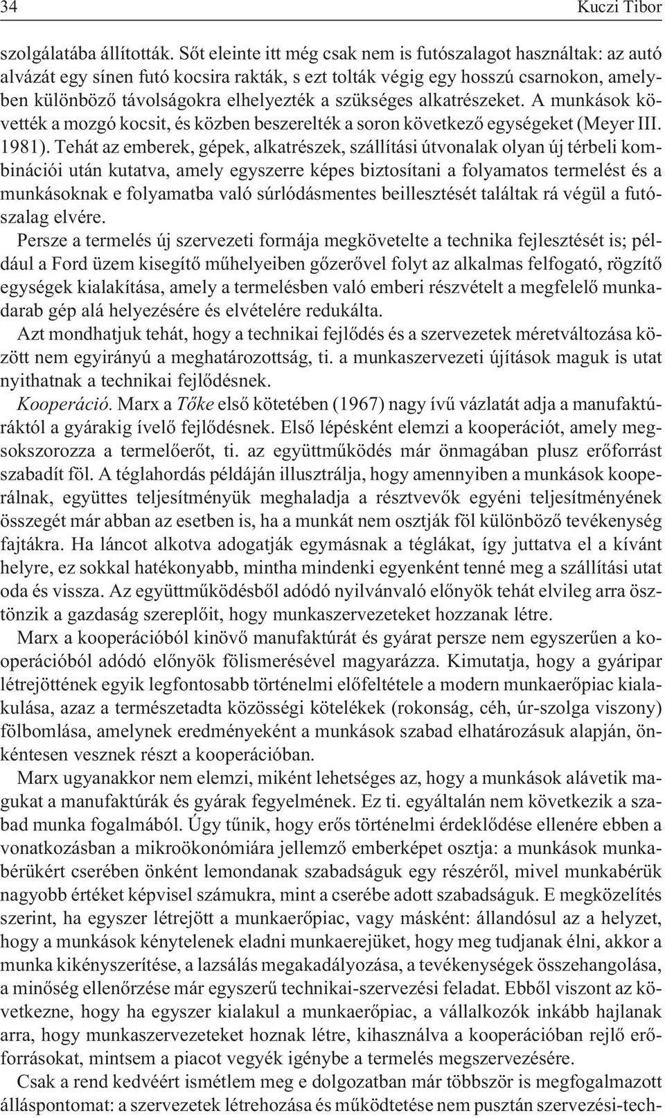 szükséges alkatrészeket. A munkások követték a mozgó kocsit, és közben beszerelték a soron következõ egységeket (Meyer III. 1981).