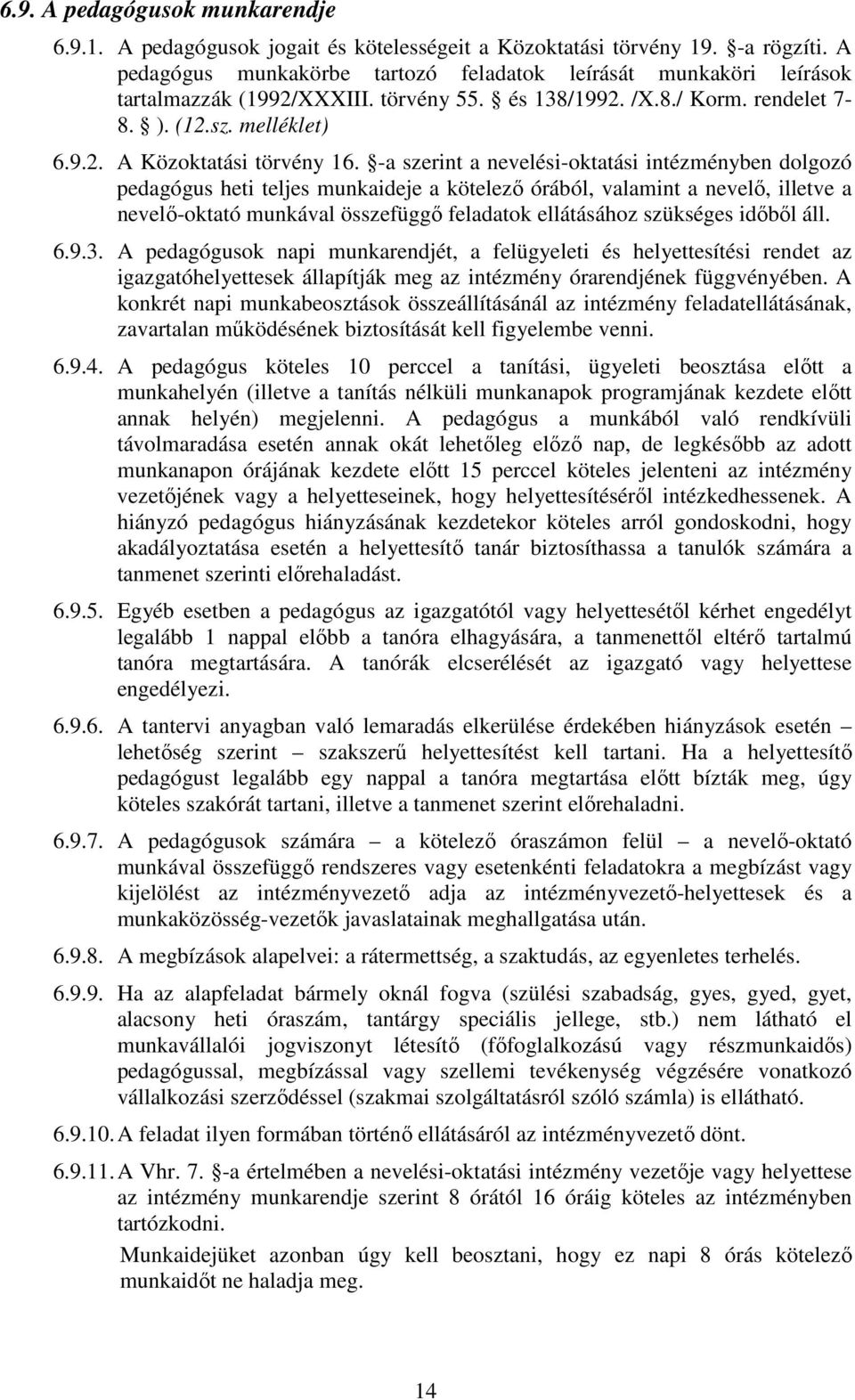 -a szerint a nevelési-oktatási intézményben dolgozó pedagógus heti teljes munkaideje a kötelező órából, valamint a nevelő, illetve a nevelő-oktató munkával összefüggő feladatok ellátásához szükséges