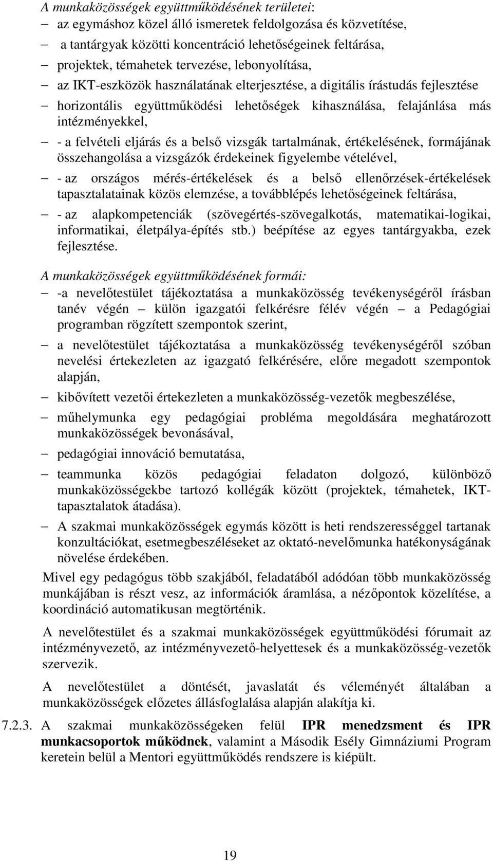 felvételi eljárás és a belső vizsgák tartalmának, értékelésének, formájának összehangolása a vizsgázók érdekeinek figyelembe vételével, - az országos mérés-értékelések és a belső