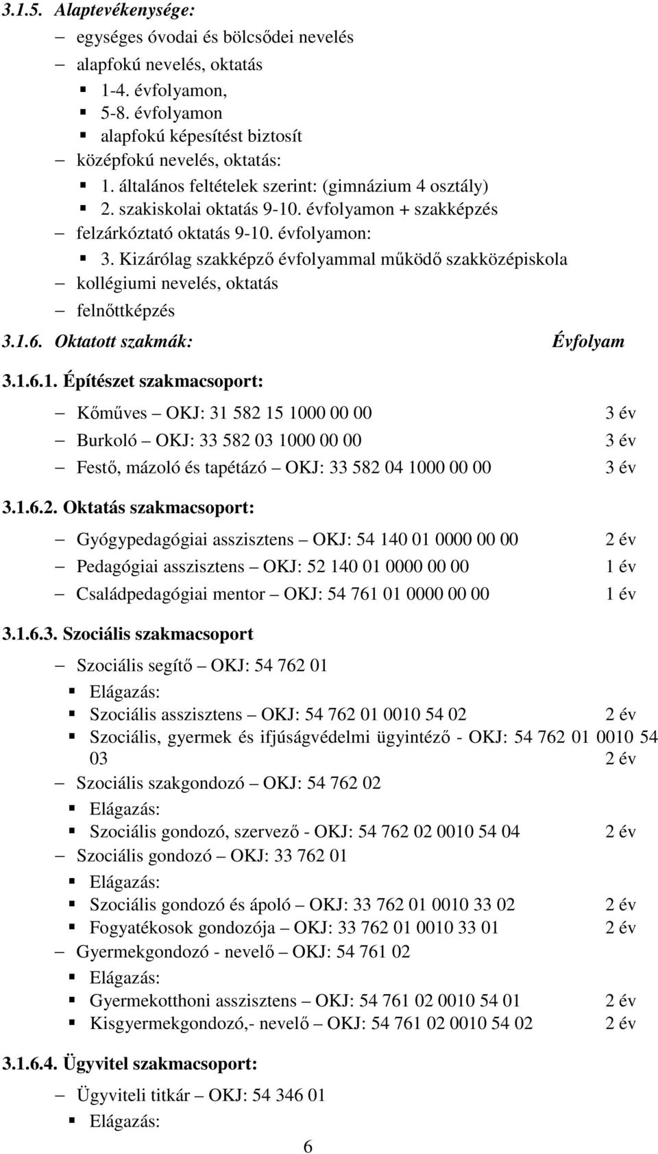 Kizárólag szakképző évfolyammal működő szakközépiskola kollégiumi nevelés, oktatás felnőttképzés 3.1.