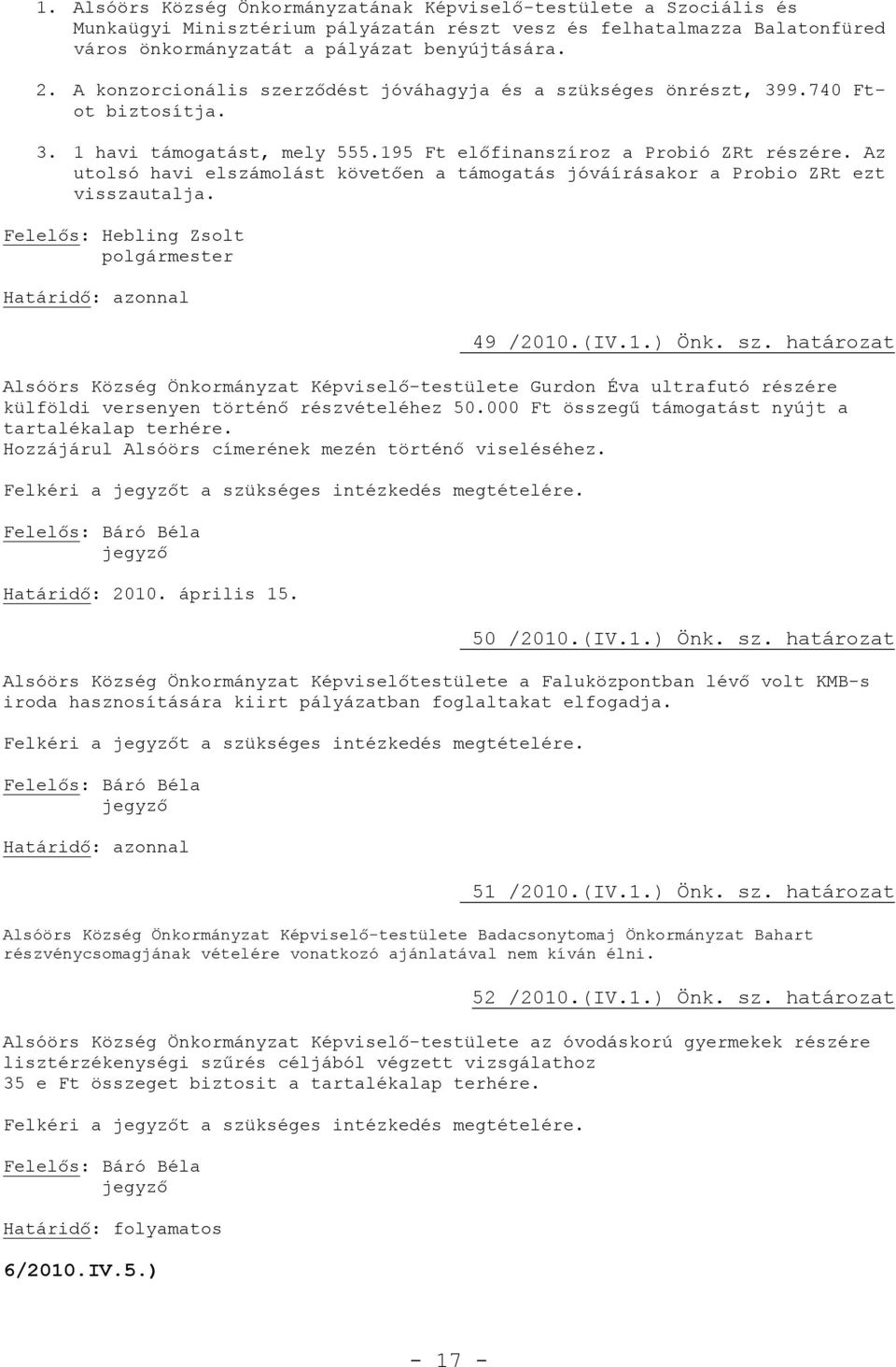 Az utolsó havi elszámolást követően a támogatás jóváírásakor a Probio ZRt ezt visszautalja. 49 /2010.(IV.1.) Önk. sz.