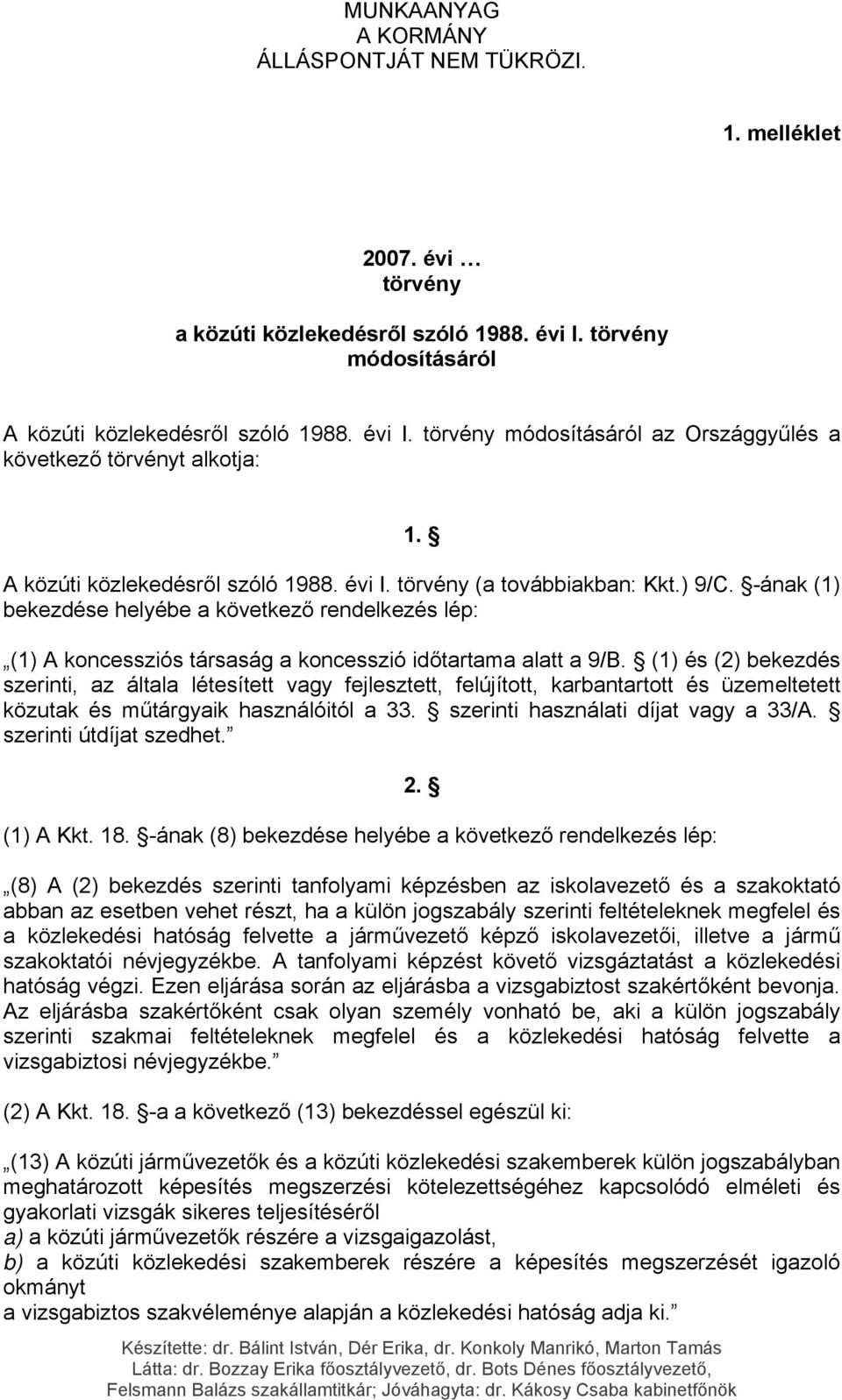 (1) és (2) bekezdés szerinti, az általa létesített vagy fejlesztett, felújított, karbantartott és üzemeltetett közutak és műtárgyaik használóitól a 33. szerinti használati díjat vagy a 33/A.