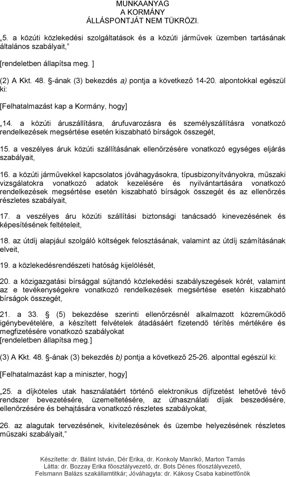 a közúti áruszállításra, árufuvarozásra és személyszállításra vonatkozó rendelkezések megsértése esetén kiszabható bírságok összegét, 15.