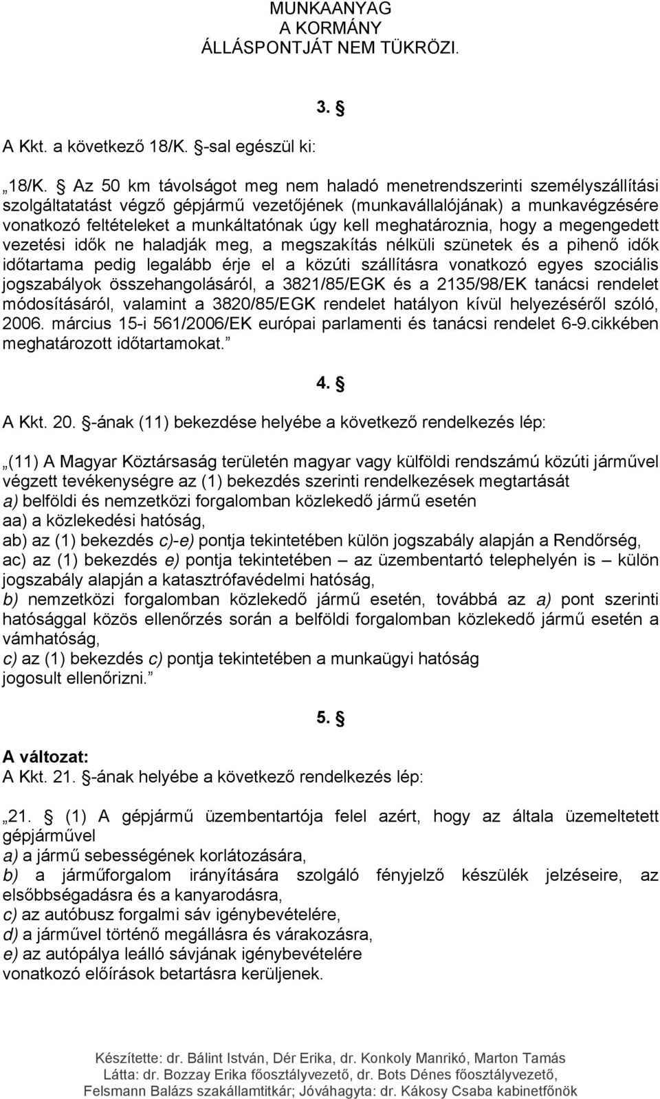 Az 50 km távolságot meg nem haladó menetrendszerinti személyszállítási szolgáltatatást végző gépjármű vezetőjének (munkavállalójának) a munkavégzésére vonatkozó feltételeket a munkáltatónak úgy kell