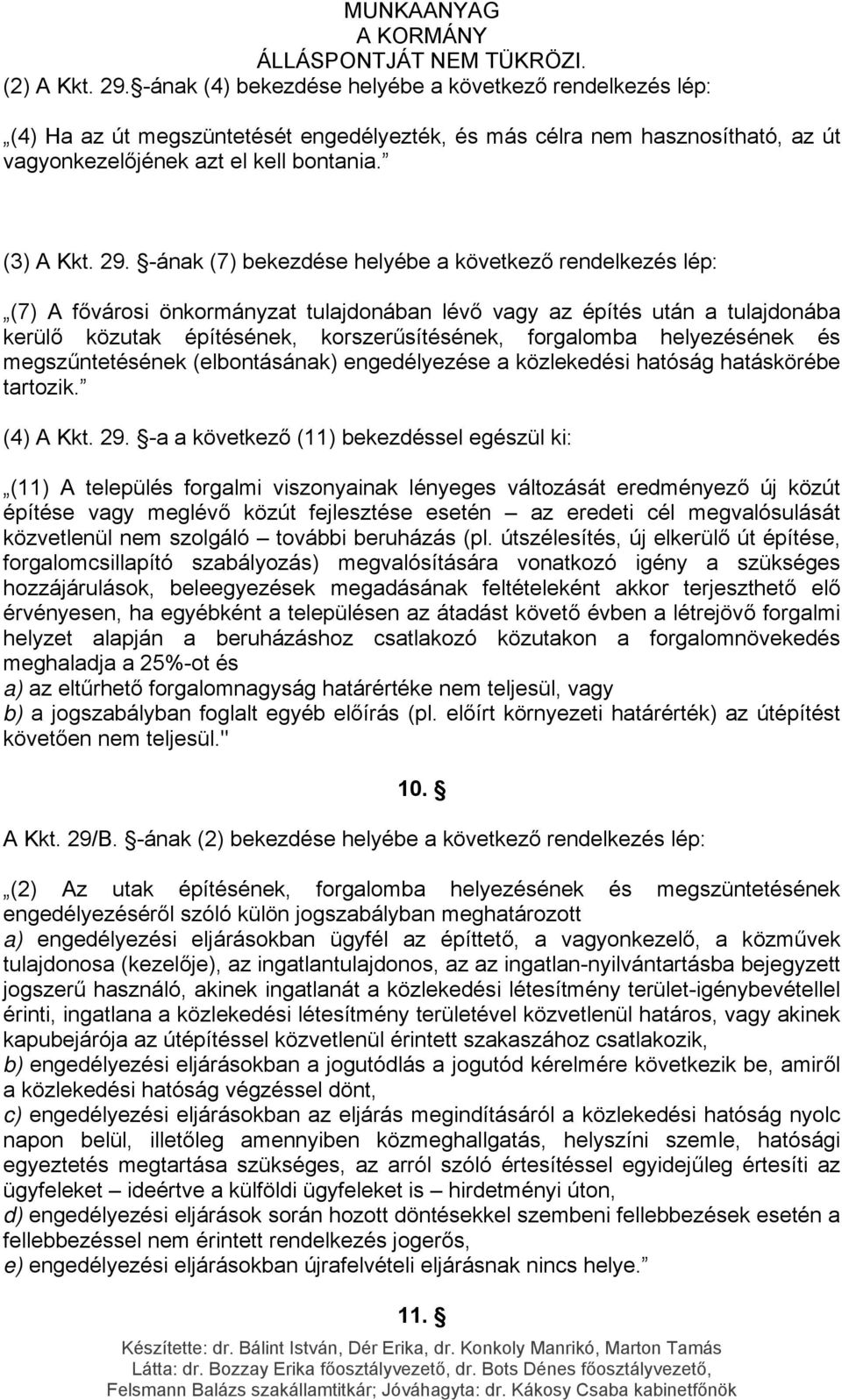 -ának (7) bekezdése helyébe a következő rendelkezés lép: (7) A fővárosi önkormányzat tulajdonában lévő vagy az építés után a tulajdonába kerülő közutak építésének, korszerűsítésének, forgalomba