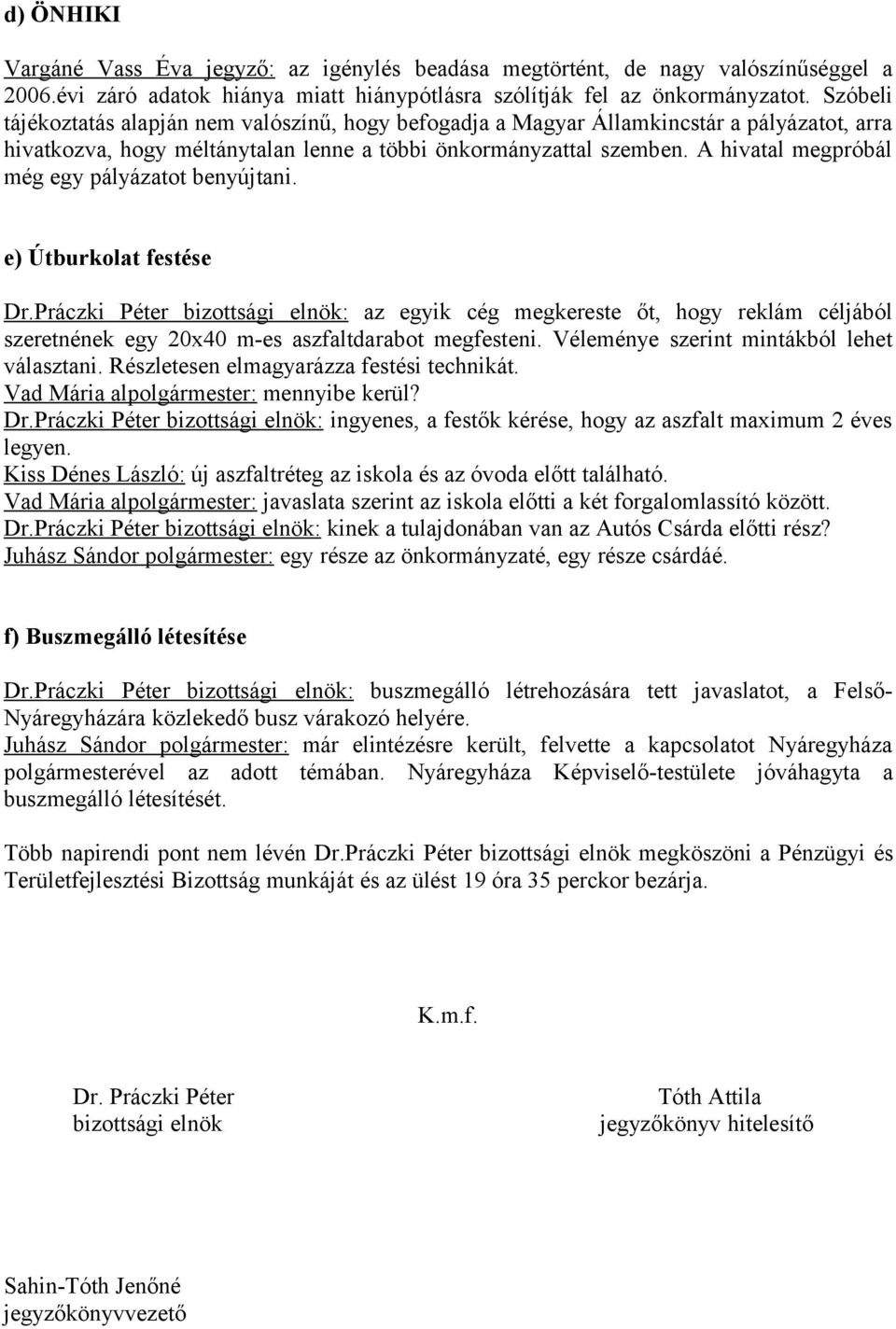 A hivatal megpróbál még egy pályázatot benyújtani. e) Útburkolat festése Dr.