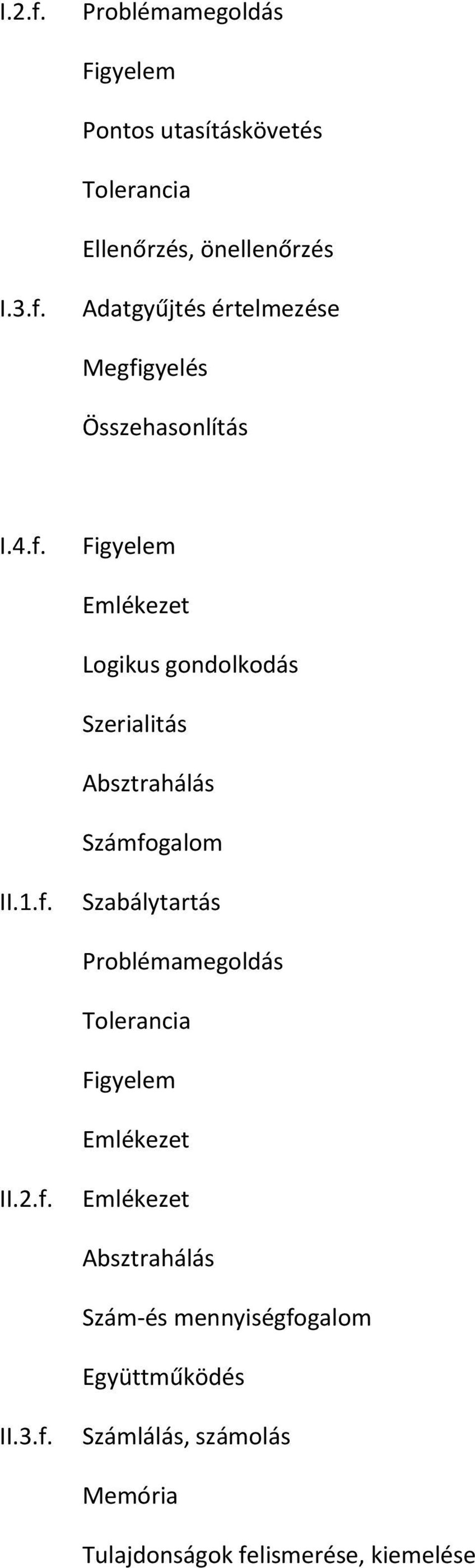 2.f. Emlékezet Absztrahálás Szám-és mennyiségfogalom Együttműködés II.3.f. Számlálás, számolás Memória Tulajdonságok felismerése, kiemelése