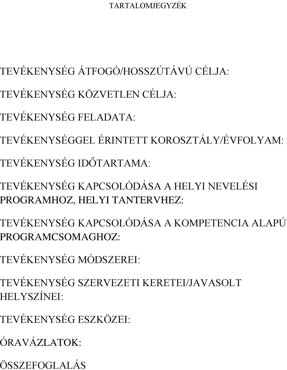 NEVELÉSI PROGRAMHOZ, HELYI TANTERVHEZ: TEVÉKENYSÉG KAPCSOLÓDÁSA A KOMPETENCIA ALAPÚ PROGRAMCSOMAGHOZ: