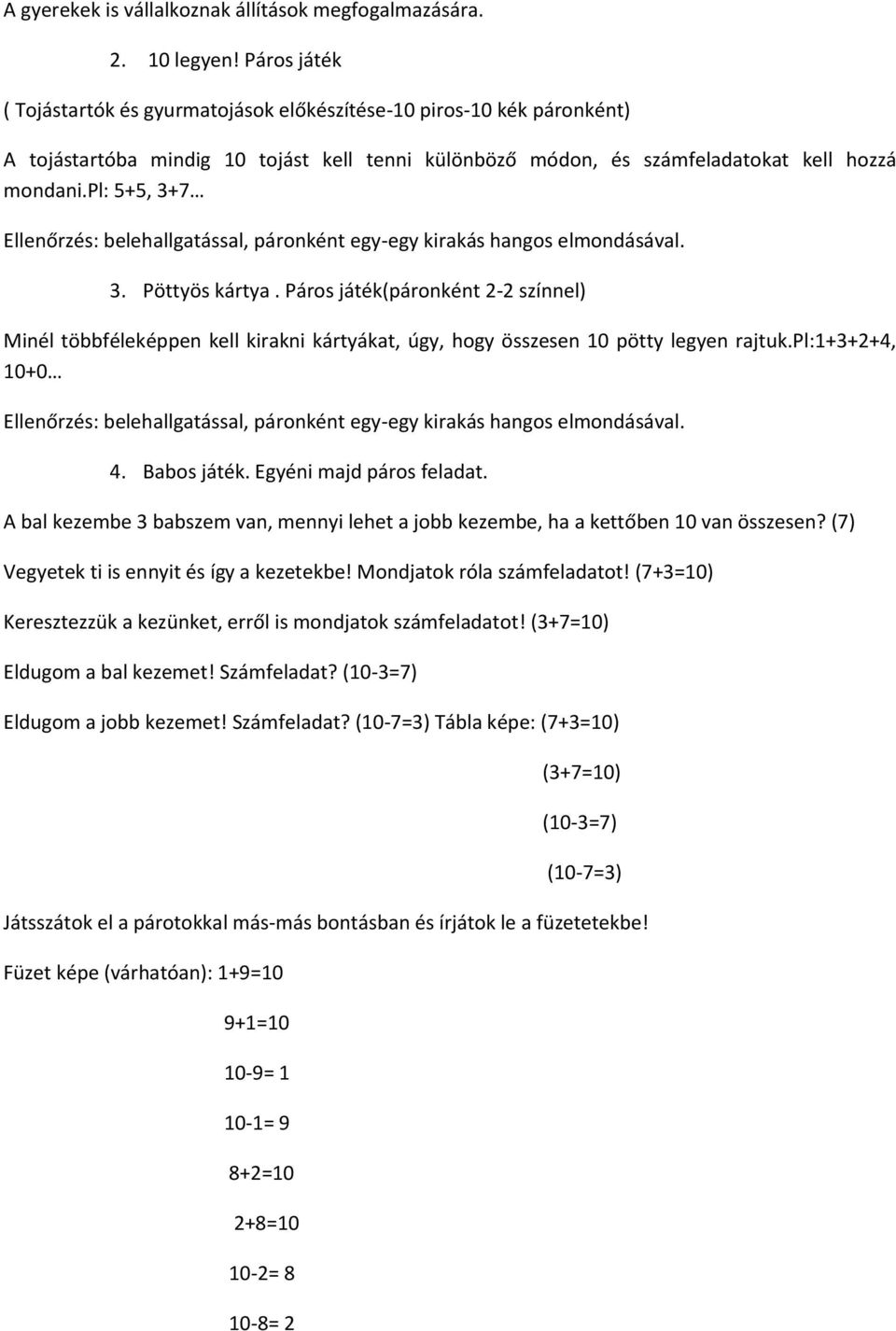 pl: 5+5, 3+7 Ellenőrzés: belehallgatással, páronként egy-egy kirakás hangos elmondásával. 3. Pöttyös kártya.