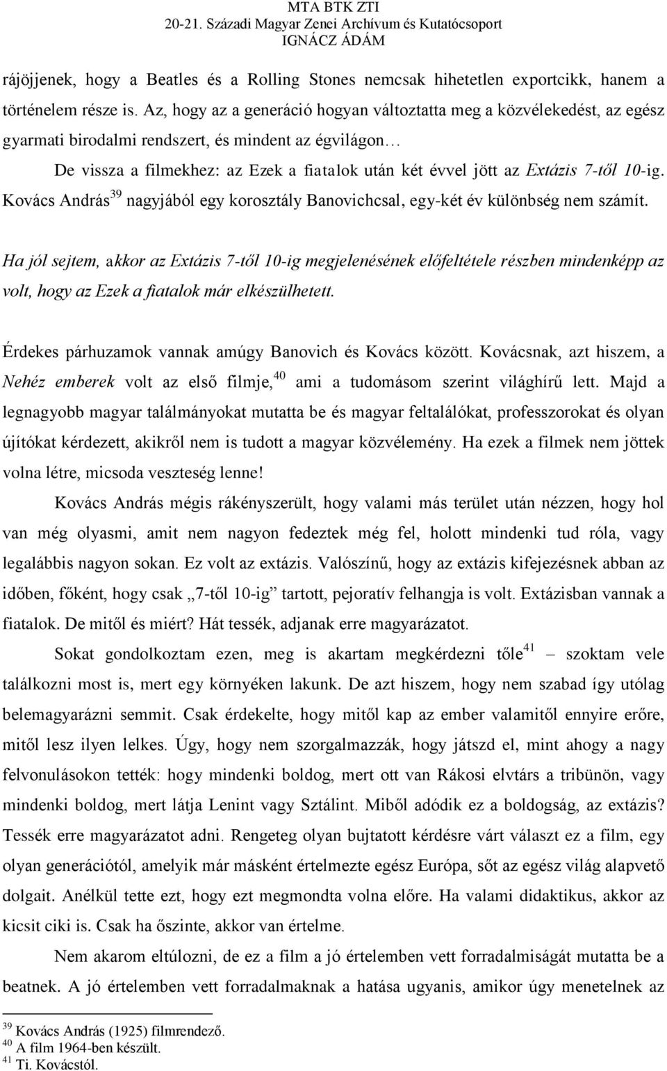 7-től 10-ig. Kovács András 39 nagyjából egy korosztály Banovichcsal, egy-két év különbség nem számít.