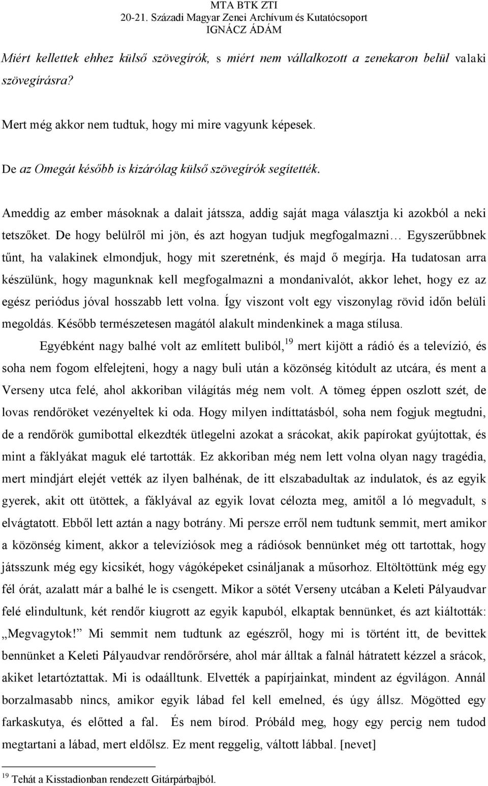 De hogy belülről mi jön, és azt hogyan tudjuk megfogalmazni Egyszerűbbnek tűnt, ha valakinek elmondjuk, hogy mit szeretnénk, és majd ő megírja.