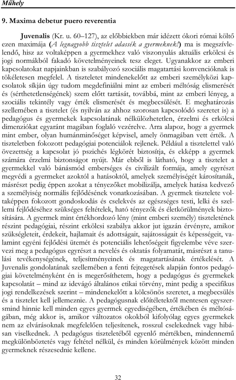 Ugyanakkor az emberi kapcsolatokat napjainkban is szabályozó szociális magatartási konvencióknak is tökéletesen megfelel.