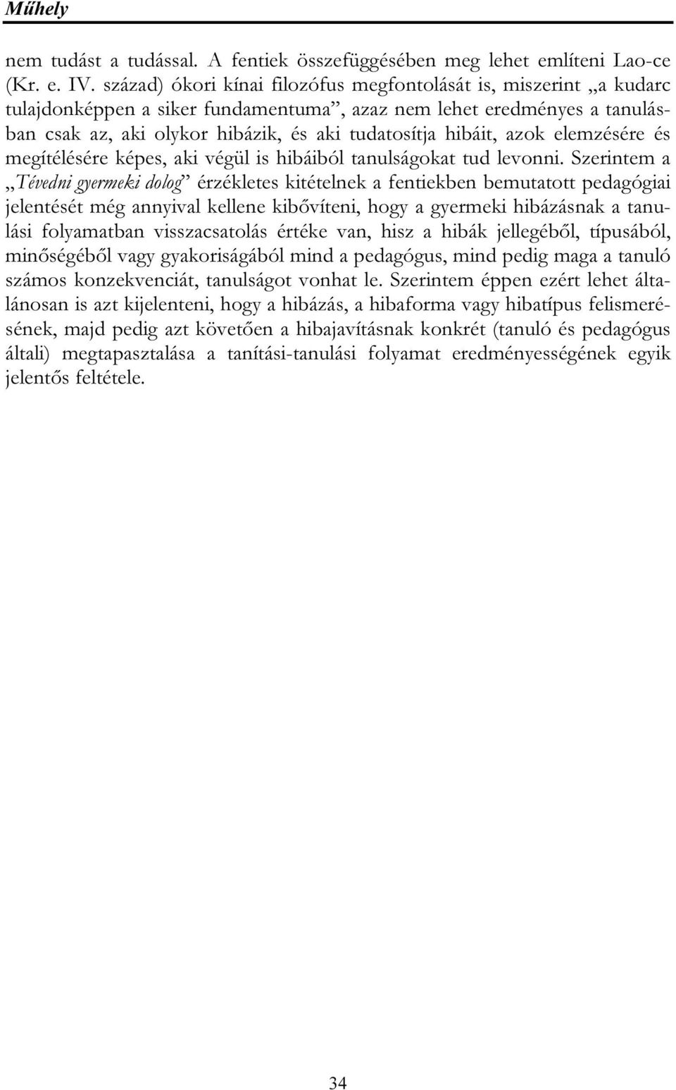 azok elemzésére és megítélésére képes, aki végül is hibáiból tanulságokat tud levonni.