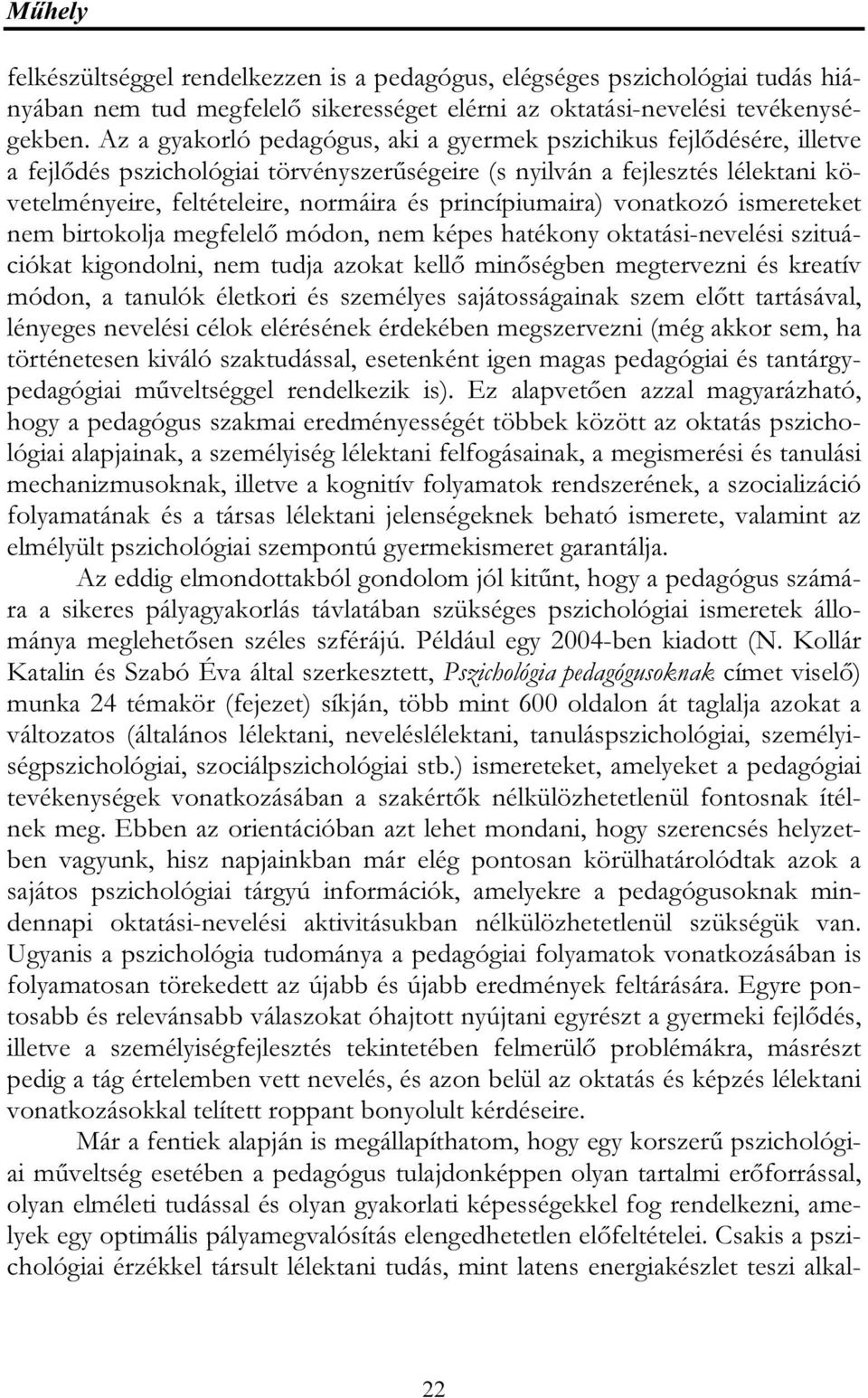 princípiumaira) vonatkozó ismereteket nem birtokolja megfelelő módon, nem képes hatékony oktatási-nevelési szituációkat kigondolni, nem tudja azokat kellő minőségben megtervezni és kreatív módon, a