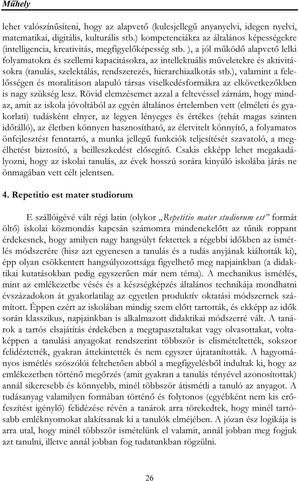 ), a jól működő alapvető lelki folyamatokra és szellemi kapacitásokra, az intellektuális műveletekre és aktivitásokra (tanulás, szelektálás, rendszerezés, hierarchiaalkotás stb.