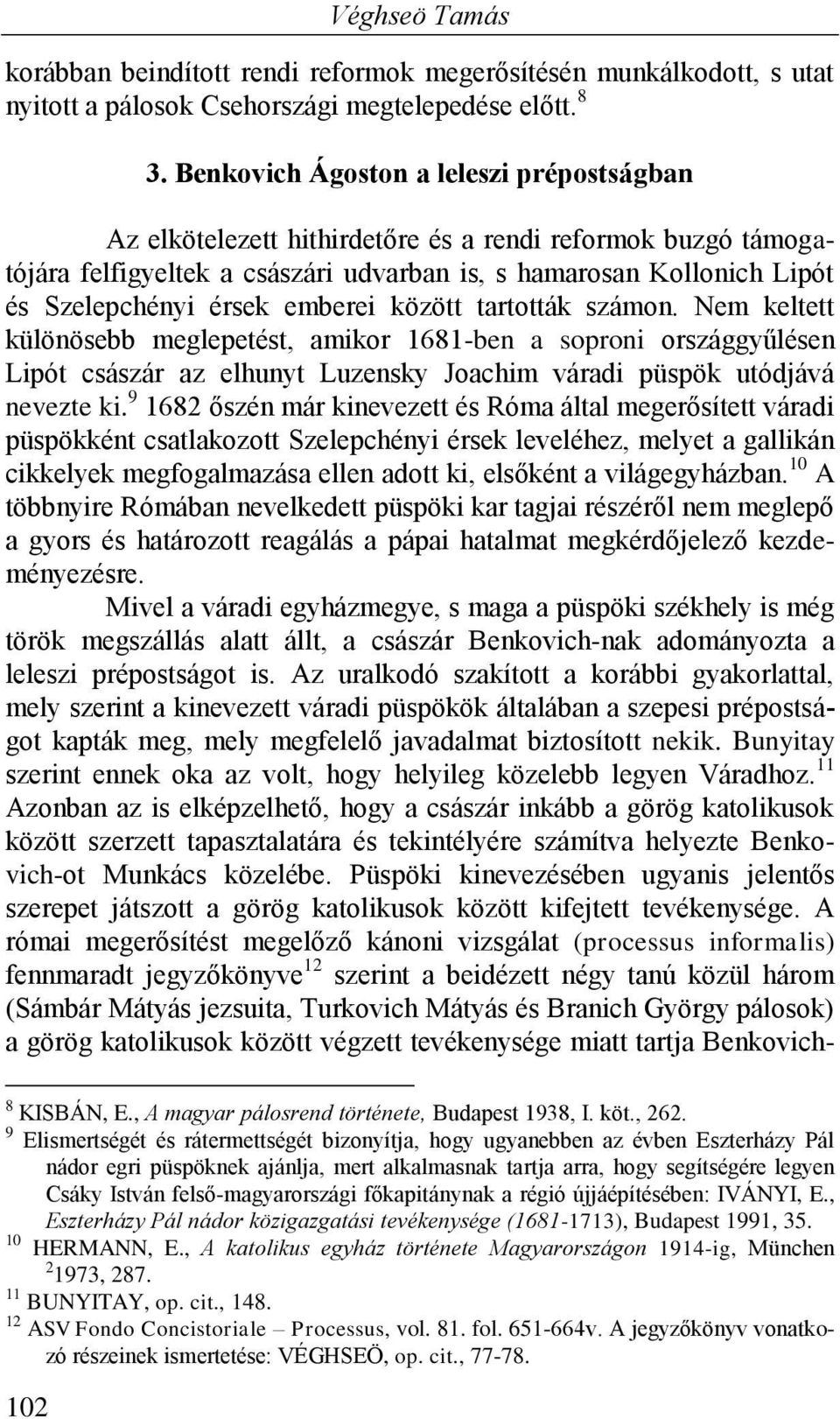 emberei között tartották számon. Nem keltett különösebb meglepetést, amikor 1681-ben a soproni országgyűlésen Lipót császár az elhunyt Luzensky Joachim váradi püspök utódjává nevezte ki.