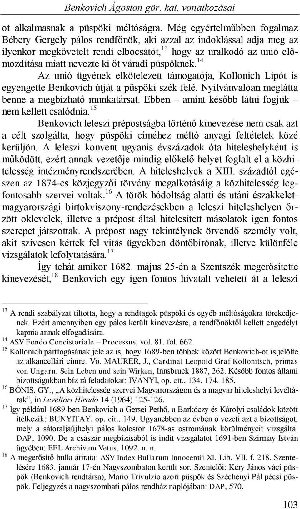 váradi püspöknek. 14 Az unió ügyének elkötelezett támogatója, Kollonich Lipót is egyengette Benkovich útját a püspöki szék felé. Nyilvánvalóan meglátta benne a megbízható munkatársat.