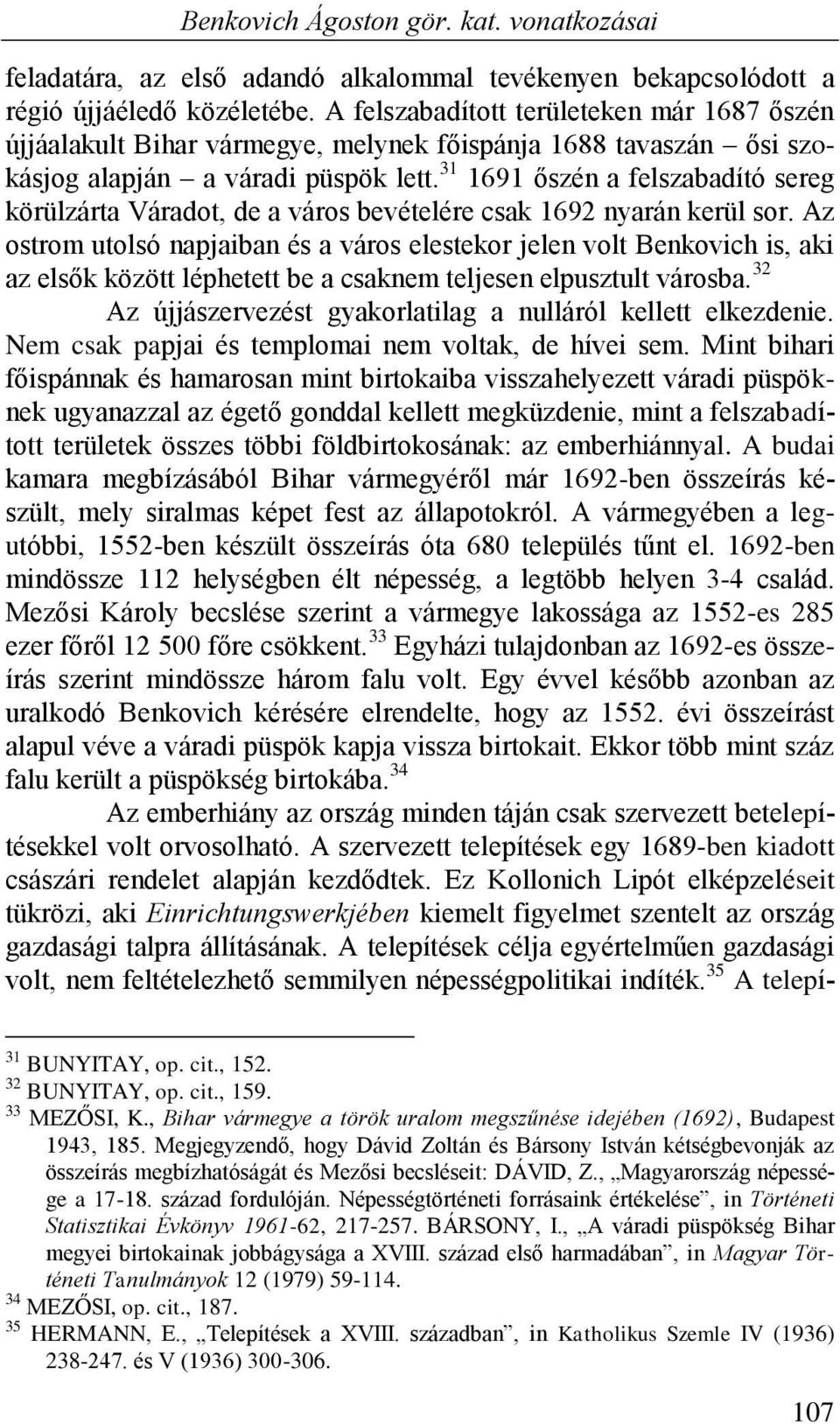 31 1691 őszén a felszabadító sereg körülzárta Váradot, de a város bevételére csak 1692 nyarán kerül sor.