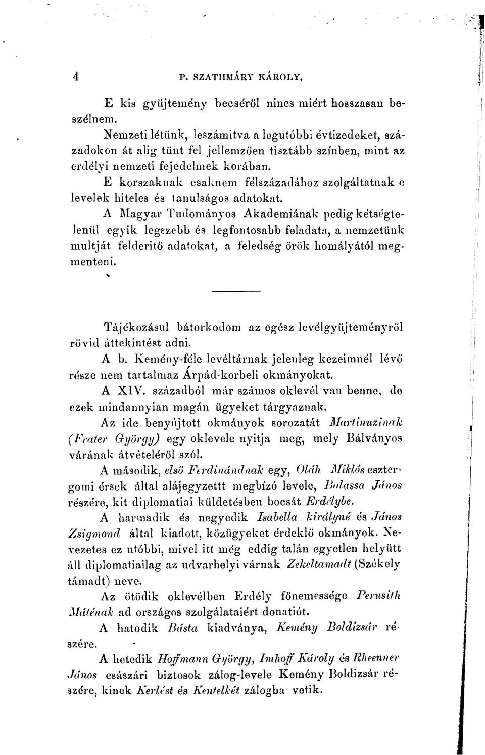 E korszaknak csaknem félszázadához szolgáltatnak e levelek hiteles és tanulságos adatokat.