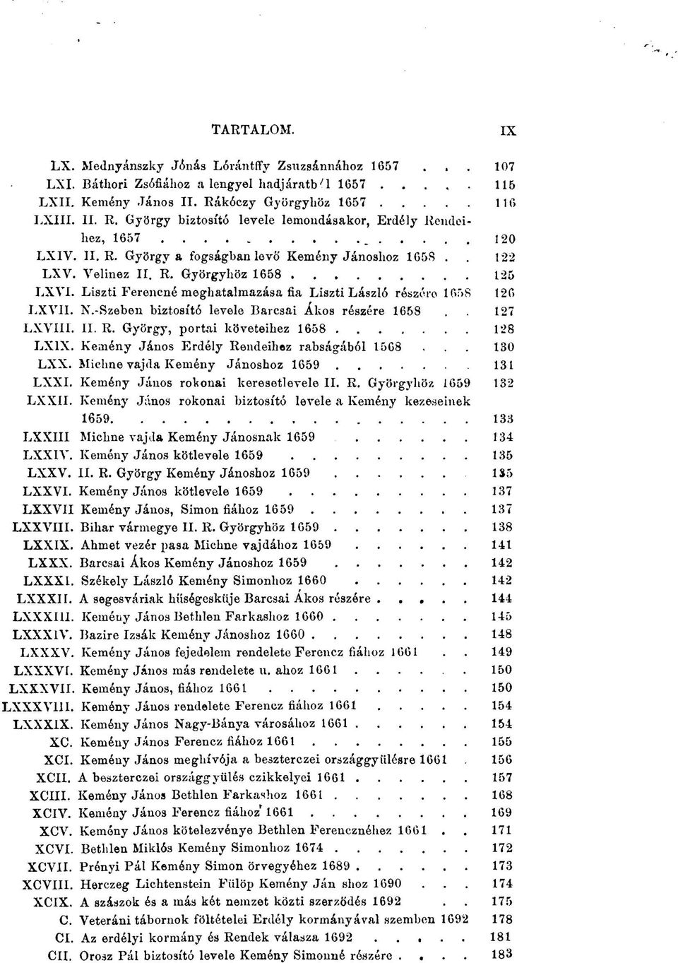 Liszti Ferencné meghatalmazása fia Liszti László részére 1658 126 LXVII. N.-Szeben biztosító levele Barcsai Ákos részére 1658.. 127 LXVIII. II. R. György, portai követeihez 1658 128 LX1X.