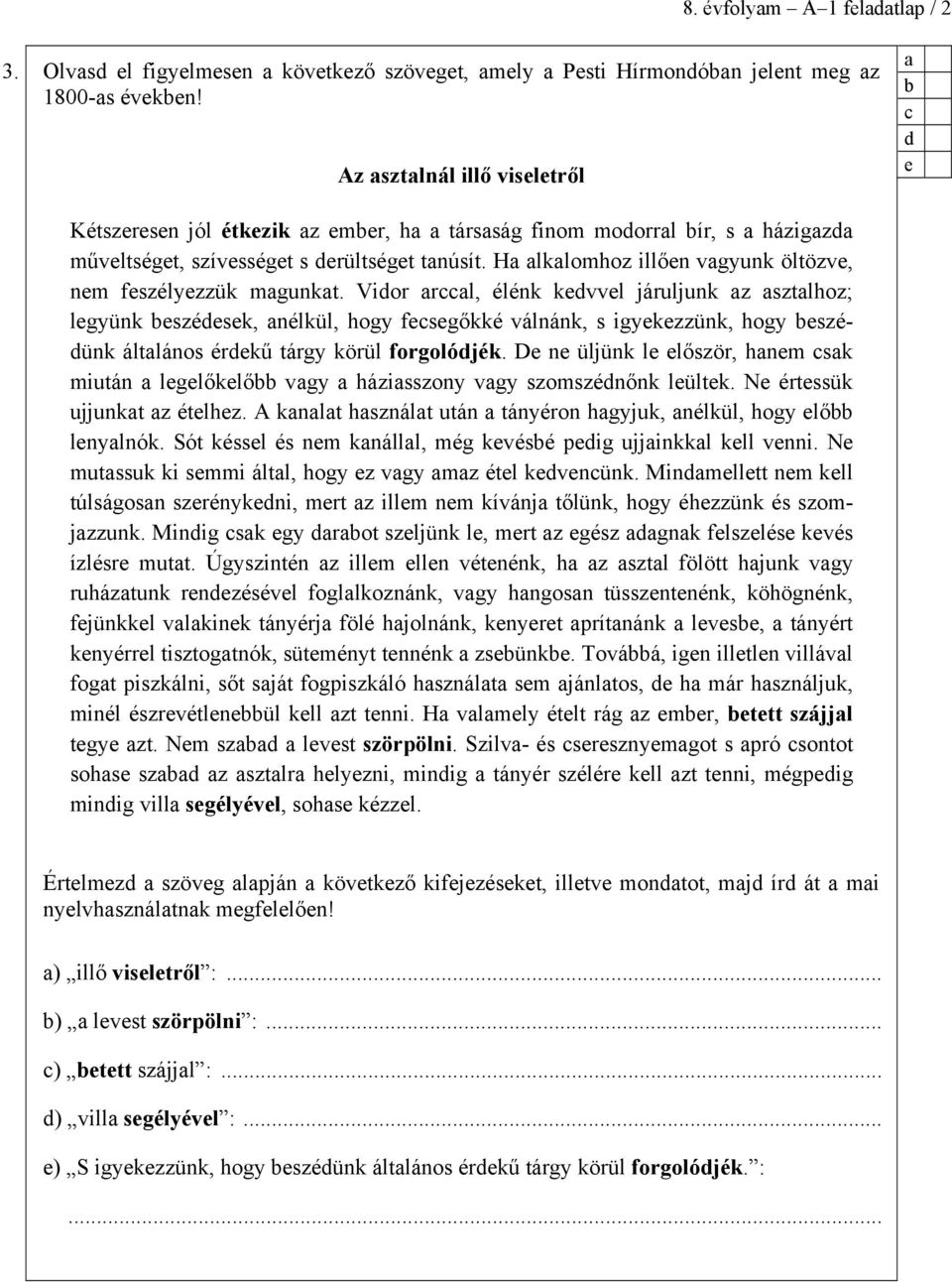 Vior rl, élénk kvvl járuljunk z sztlhoz; lgyünk szésk, nélkül, hogy fsgőkké válnánk, s igykzzünk, hogy széünk áltlános érkű tárgy körül forgolójék.