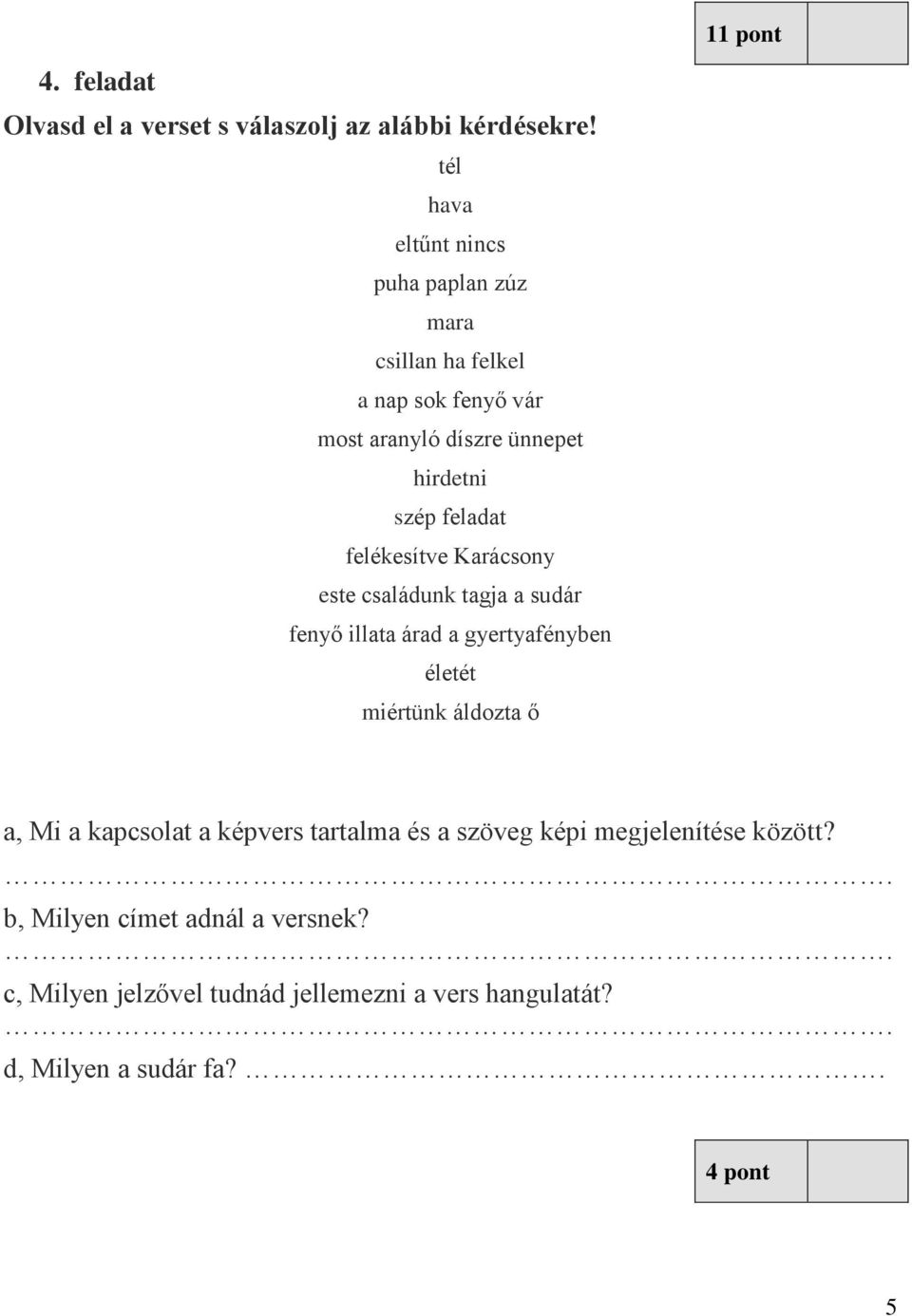 feladat felékesítve Karácsony este családunk tagja a sudár fenyő illata árad a gyertyafényben életét miértünk áldozta ő a, Mi a