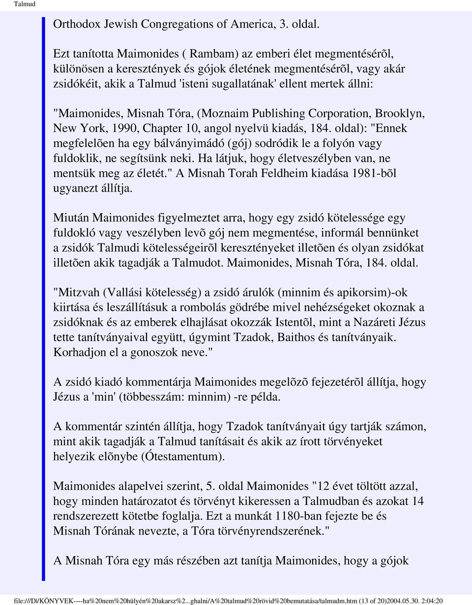 állni: "Maimonides, Misnah Tóra, (Moznaim Publishing Corporation, Brooklyn, New York, 1990, Chapter 10, angol nyelvü kiadás, 184.