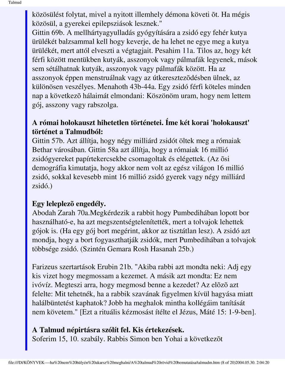 Tilos az, hogy két férfi között mentükben kutyák, asszonyok vagy pálmafák legyenek, mások sem sétálhatnak kutyák, asszonyok vagy pálmafák között.