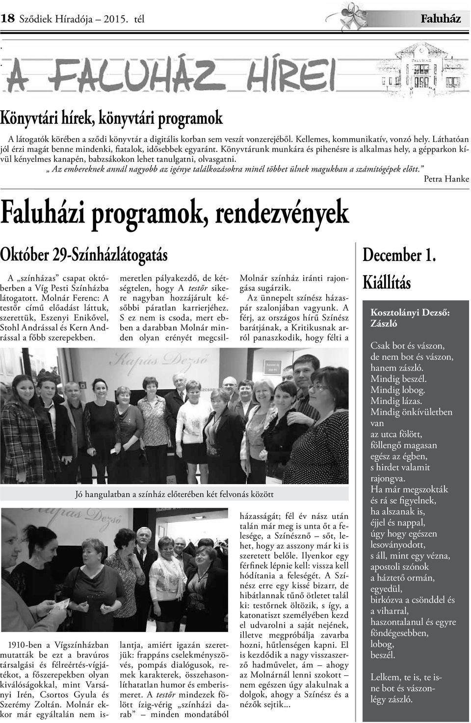 Kellemes, kommunikatív, vonzó hely. Láthatóan jól érzi magát benne mindenki, fiatalok, idősebbek egyaránt.