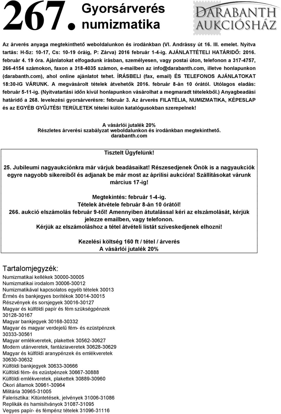 Ajánlatokat elfogadunk írásban, személyesen, vagy postai úton, telefonon a 317-4757, 266-4154 számokon, faxon a 318-4035 számon, e-mailben az info@darabanth.com, illetve honlapunkon (darabanth.