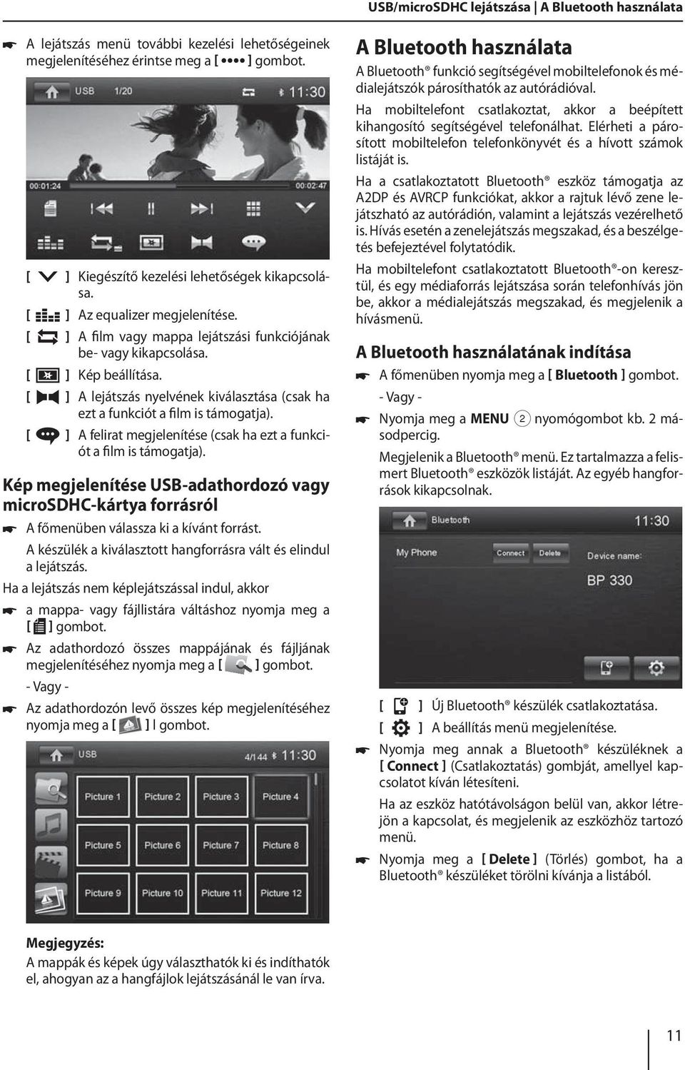 ] A felirat megjelenítése (csak ha ezt a funkciót a film is támogatja). Kép megjelenítése USB-adathordozó vagy microsdhc-kártya forrásról A főmenüben válassza ki a kívánt forrást.