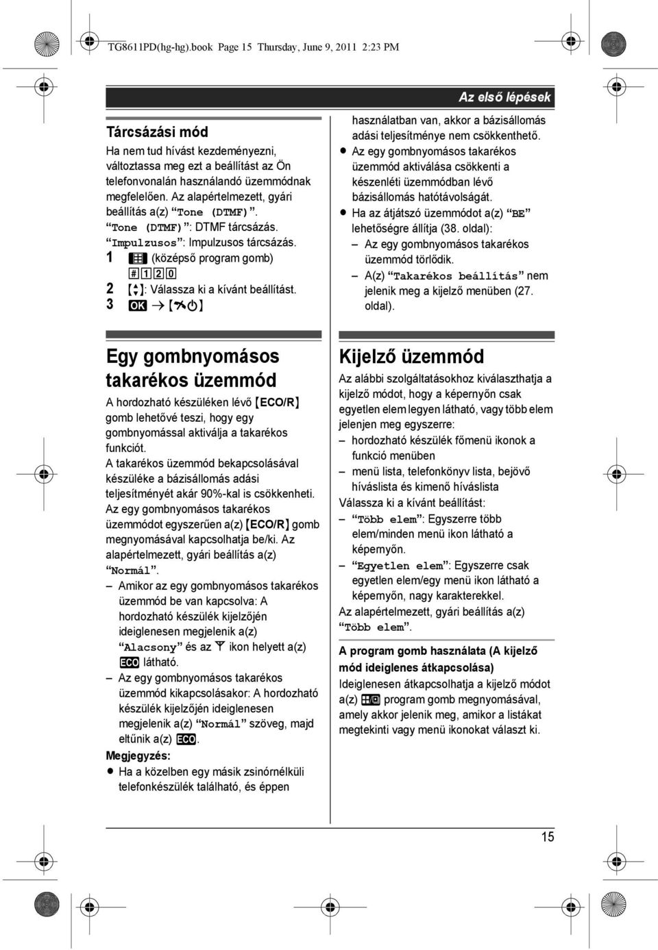 Az alapértelmezett, gyári beállítás a(z) Tone (DTMF). Tone (DTMF) : DTMF tárcsázás. Impulzusos : Impulzusos tárcsázás. 1 1 (középső program gomb) y12z 2 {r}: Válassza ki a kívánt beállítást.