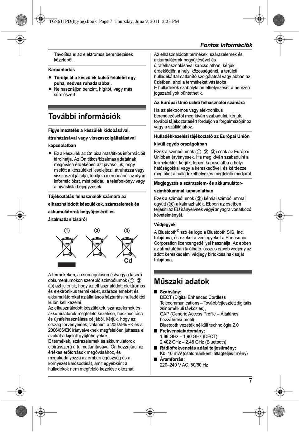 További információk Figyelmeztetés a készülék kidobásával, átruházásával vagy visszaszolgáltatásával kapcsolatban L Ez a készülék az Ön bizalmas/titkos információit tárolhatja.