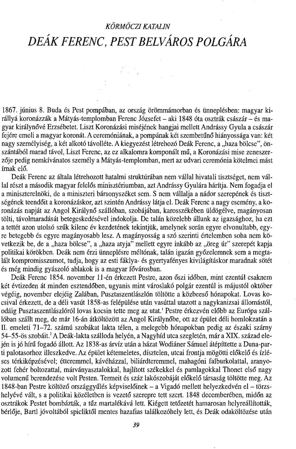 Liszt Koronázási miséjének hangjai mellett Andrássy Gyula a császár fejére emeli a magyar koronát.