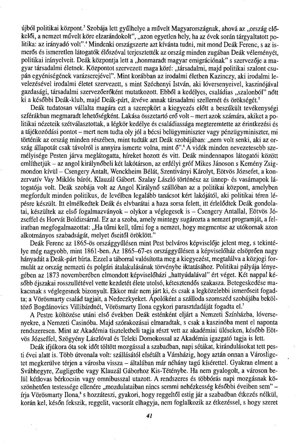 4 Mindenki országszerte azt kívánta tudni, mit mond Deák Ferenc, s az ismerős és ismeretlen látogatók élőszóval terjesztették az ország minden zugában Deák véleményét, politikai irányelveit.