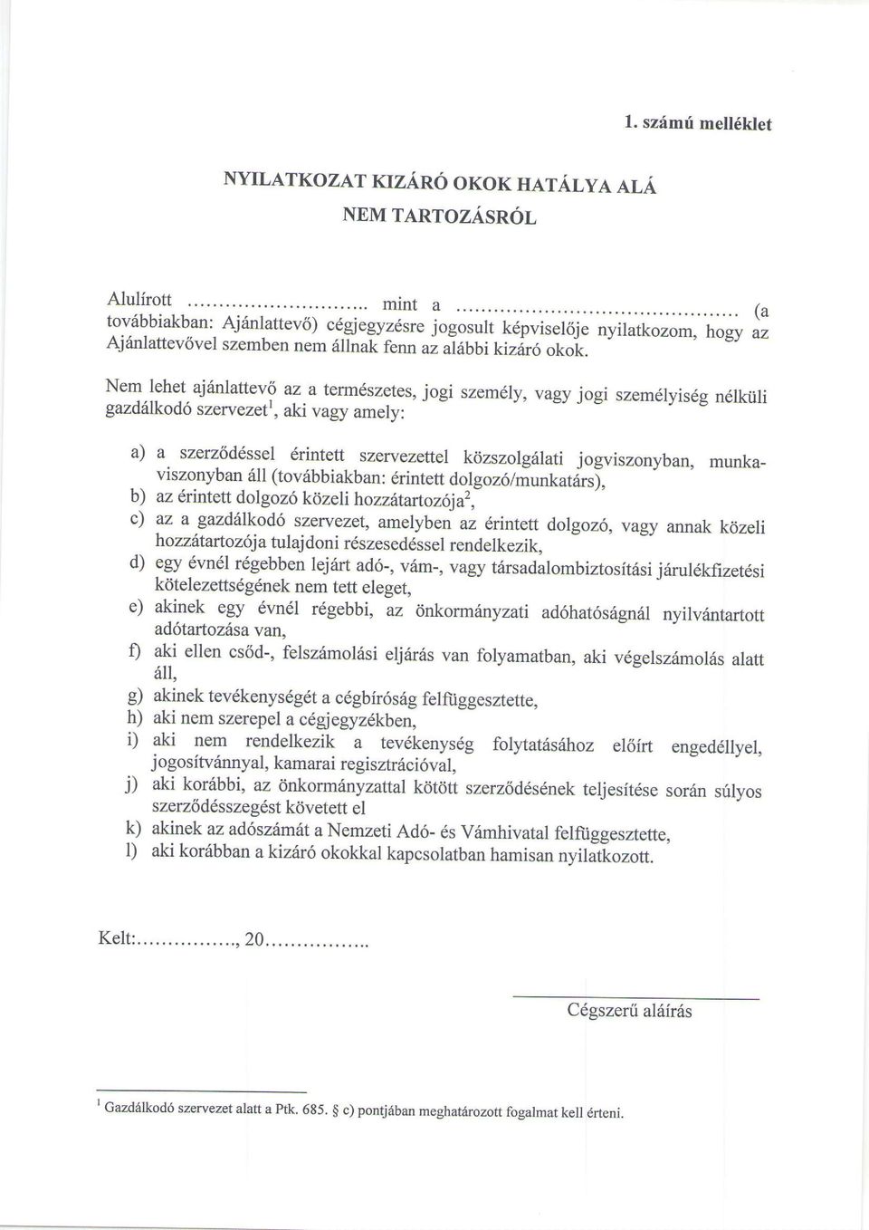 Nem lehet ajinlattevb az a termlszetes, jogi szemdry, vagy jogi szemdlyis6g ndlkiili gazd6lkod6 szewezett, aki vagy amely: a) a szerz6d6'ssel drintett szewezetter krizszorg6lati jogviszonyban,