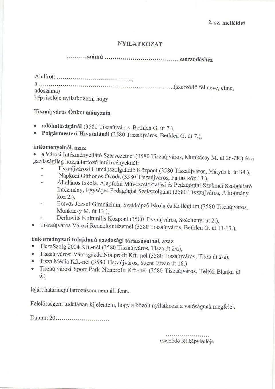 o Polgirmesteri Hivatal6n6l (35g0 Tiszarijv6ros, Bethlen G. it 7.). int6zm6ny ein6l, azaz r virgli l Int6zmdnyell6t6 Szervezetndl (35g0 Tiszarijviiros, Munk6csy gazdasdgilag M. ft2628.