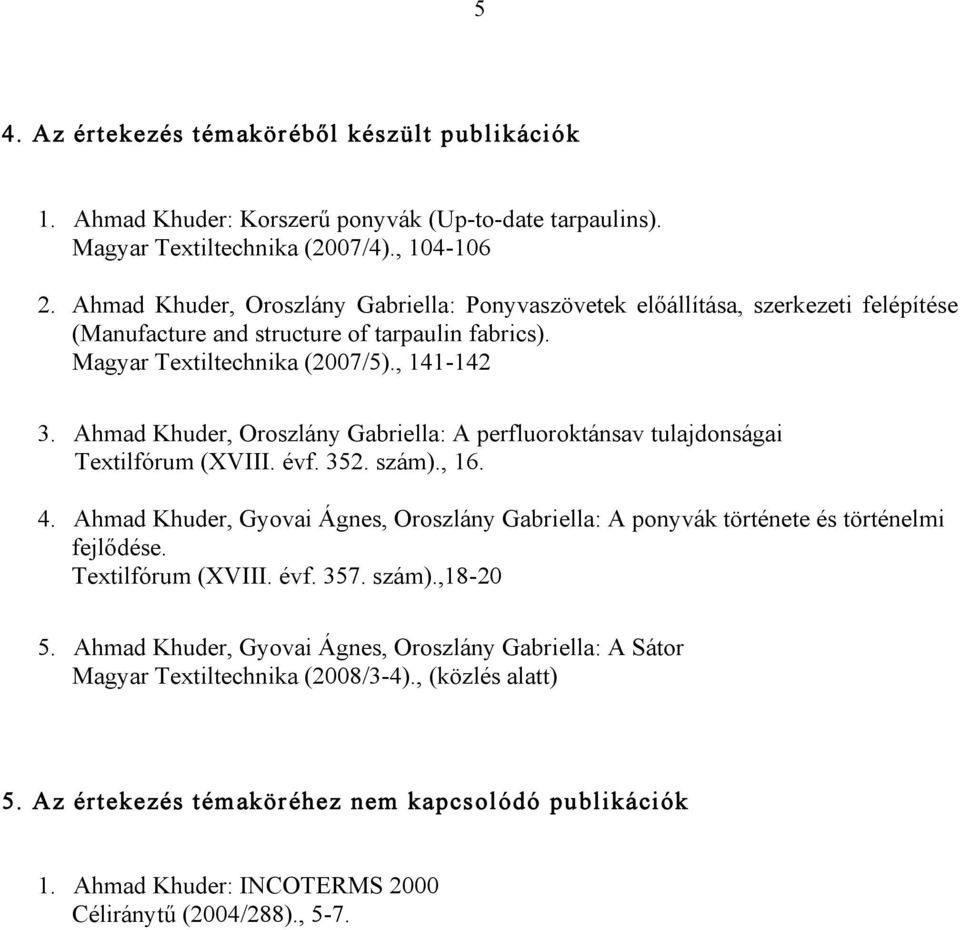 Ahmad Khuder, Oroszlány Gabriella: A perfluoroktánsav tulajdonságai Textilfórum (XVIII. évf. 352. szám)., 16. 4.