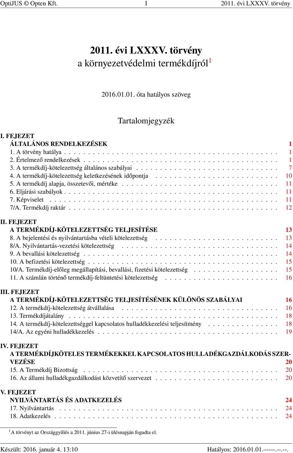 A termékdíj-kötelezettség keletkezésének időpontja.......................... 10 5. A termékdíj alapja, összetevői, mértéke................................. 11 6. Eljárási szabályok............................................. 11 7.