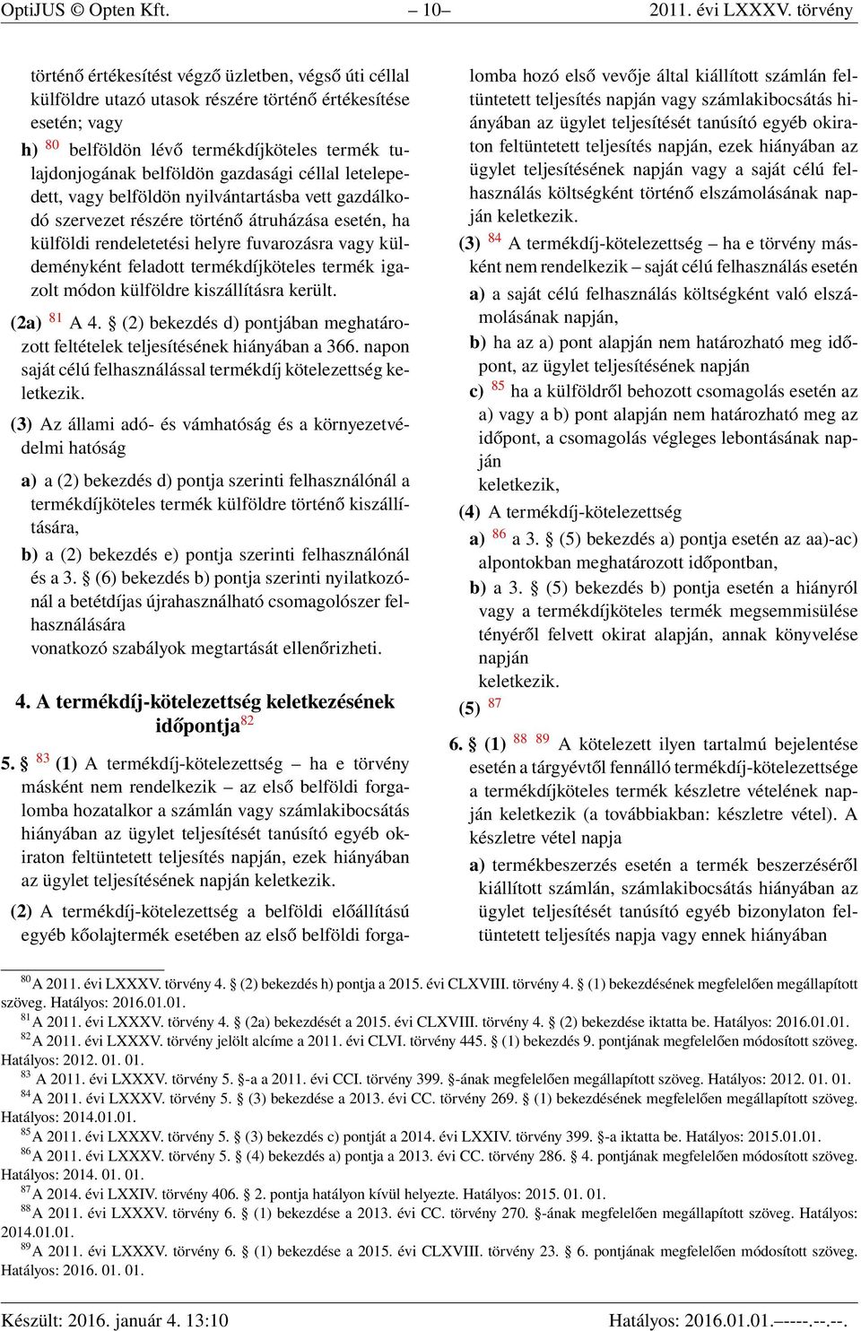 gazdasági céllal letelepedett, vagy belföldön nyilvántartásba vett gazdálkodó szervezet részére történő átruházása esetén, ha külföldi rendeletetési helyre fuvarozásra vagy küldeményként feladott