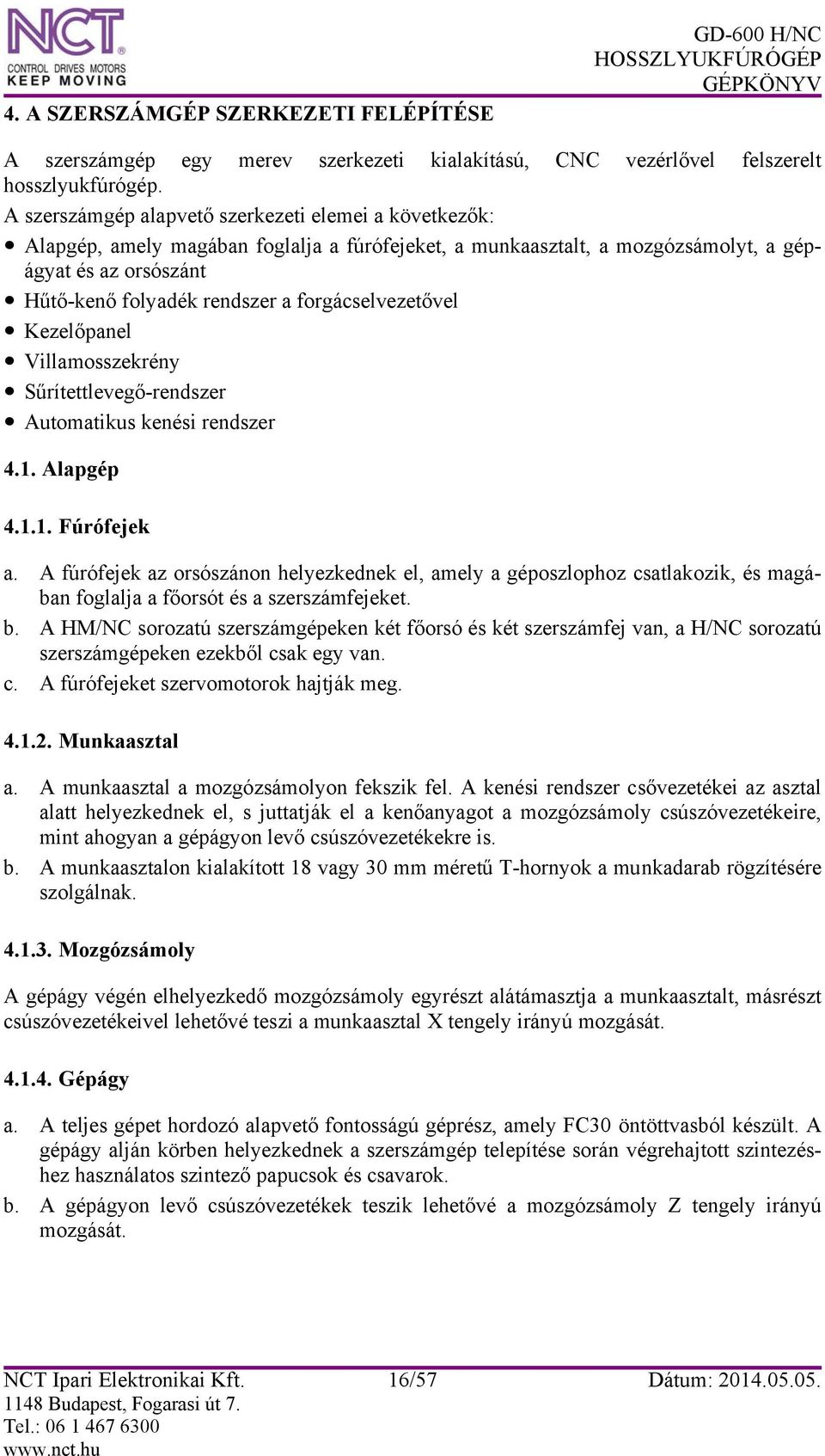 forgácselvezetővel Kezelőpanel Villamosszekrény Sűrítettlevegő-rendszer Automatikus kenési rendszer 4.1. Alapgép 4.1.1. Fúrófejek a.