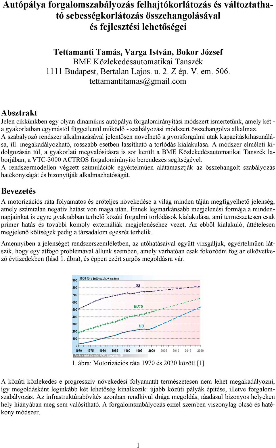 com Absztrakt Jelen cikkünkben egy olyan dinamikus autópálya forgalomirányítási módszert ismertetünk, amely két - a gyakorlatban egymástól függetlenül működő - szabályozási módszert összehangolva