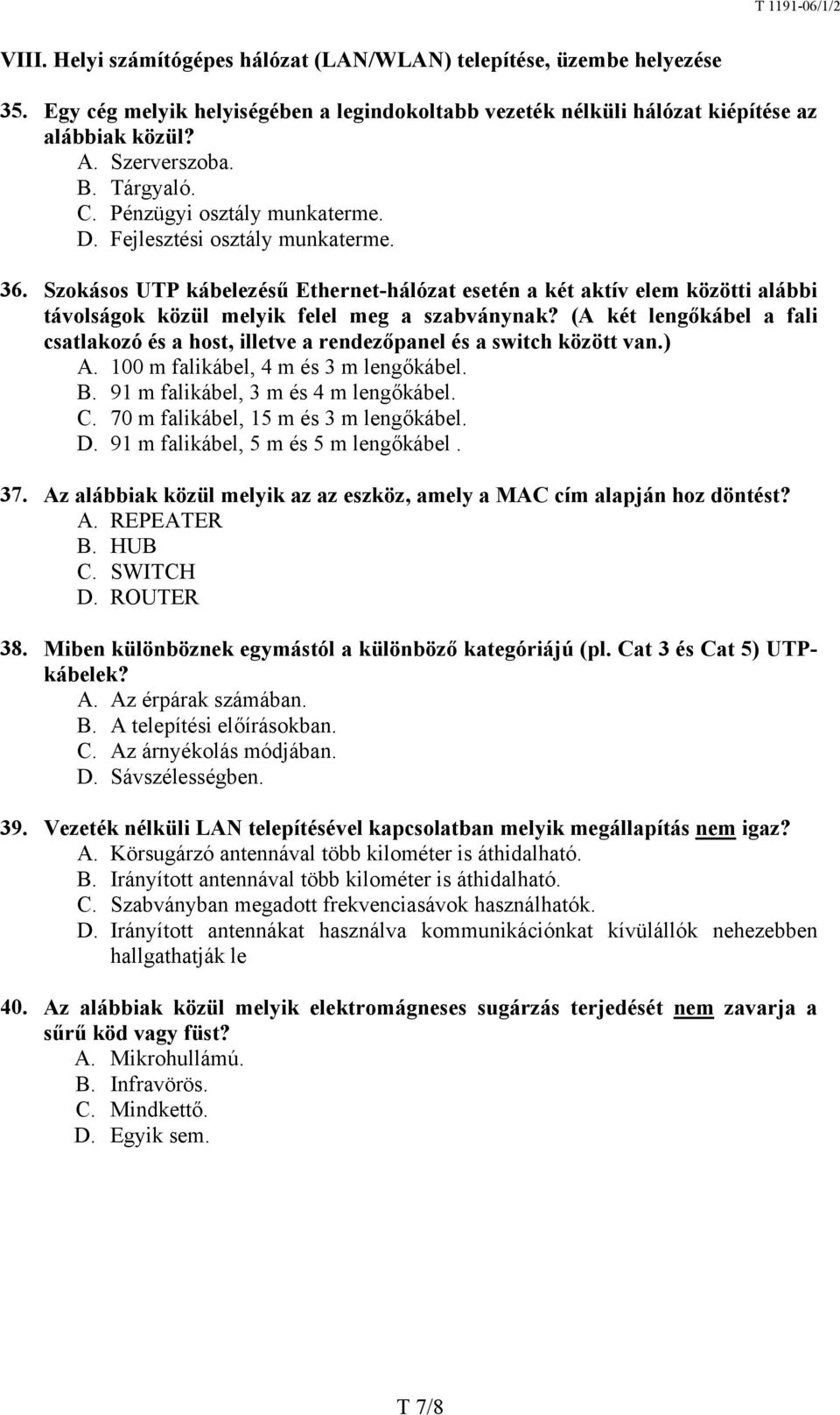 Szokásos UTP kábelezésű Ethernet-hálózat esetén a két aktív elem közötti alábbi távolságok közül melyik felel meg a szabványnak?