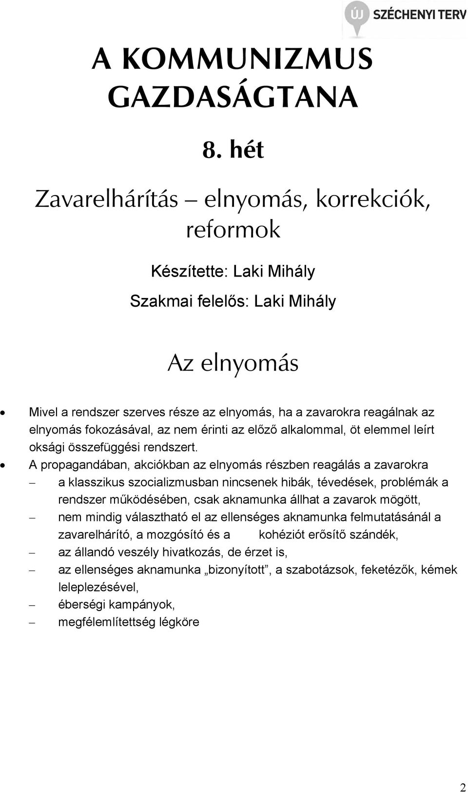 fokozásával, az nem érinti az előző alkalommal, öt elemmel leírt oksági összefüggési rendszert.