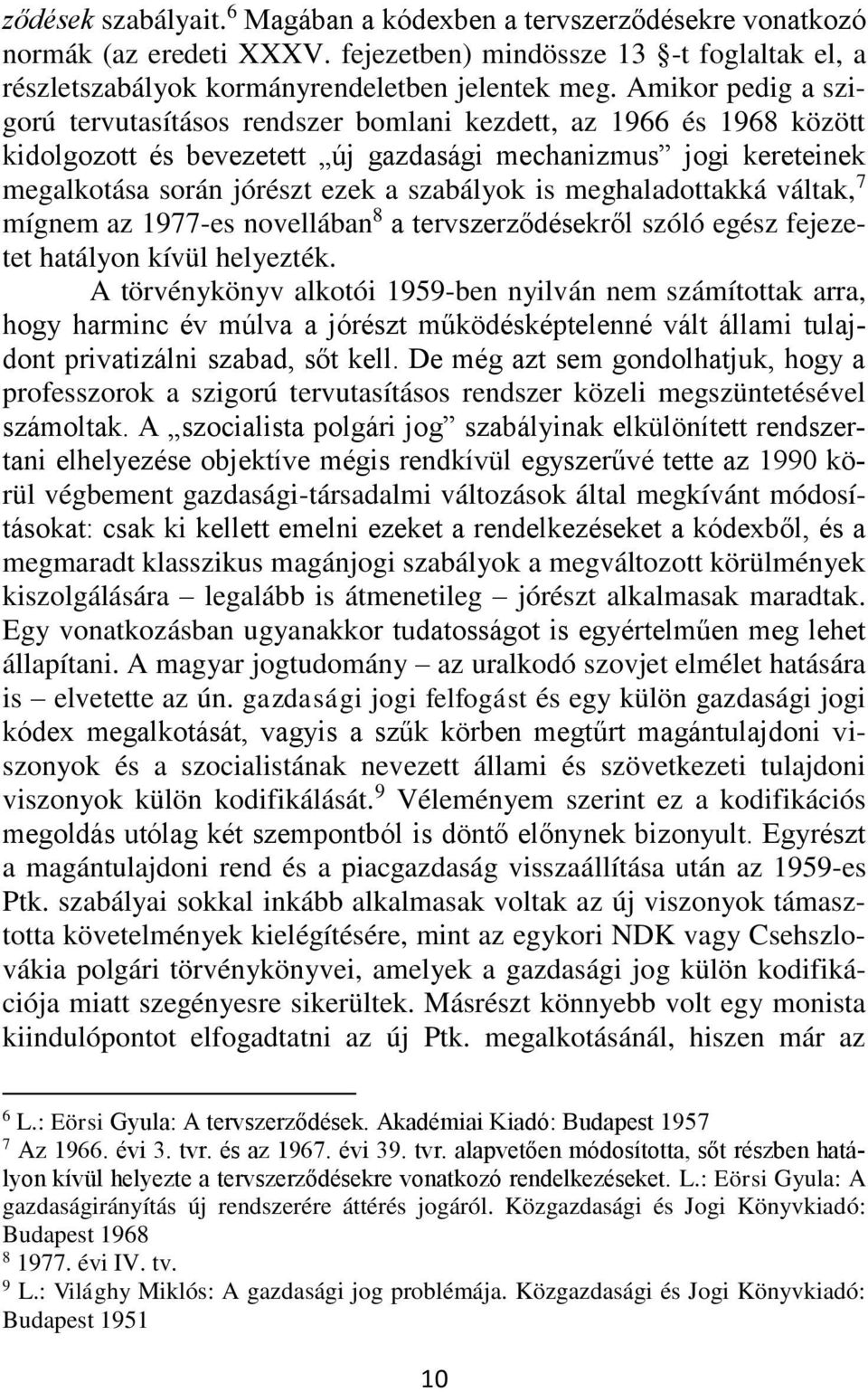 meghaladottakká váltak, 7 mígnem az 1977-es novellában 8 a tervszerződésekről szóló egész fejezetet hatályon kívül helyezték.