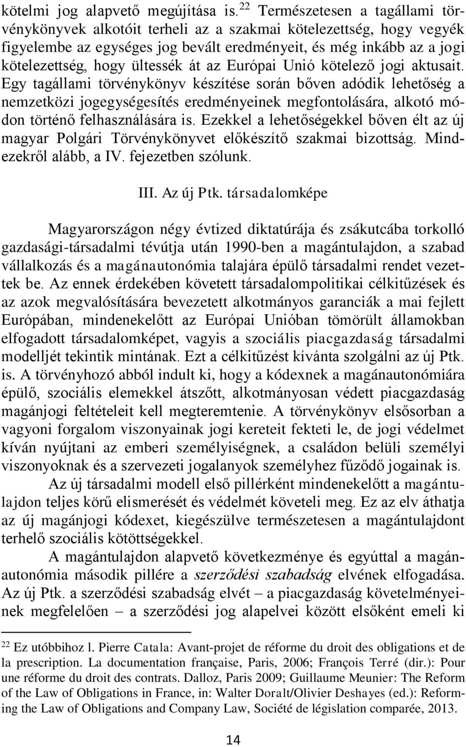 ültessék át az Európai Unió kötelező jogi aktusait.