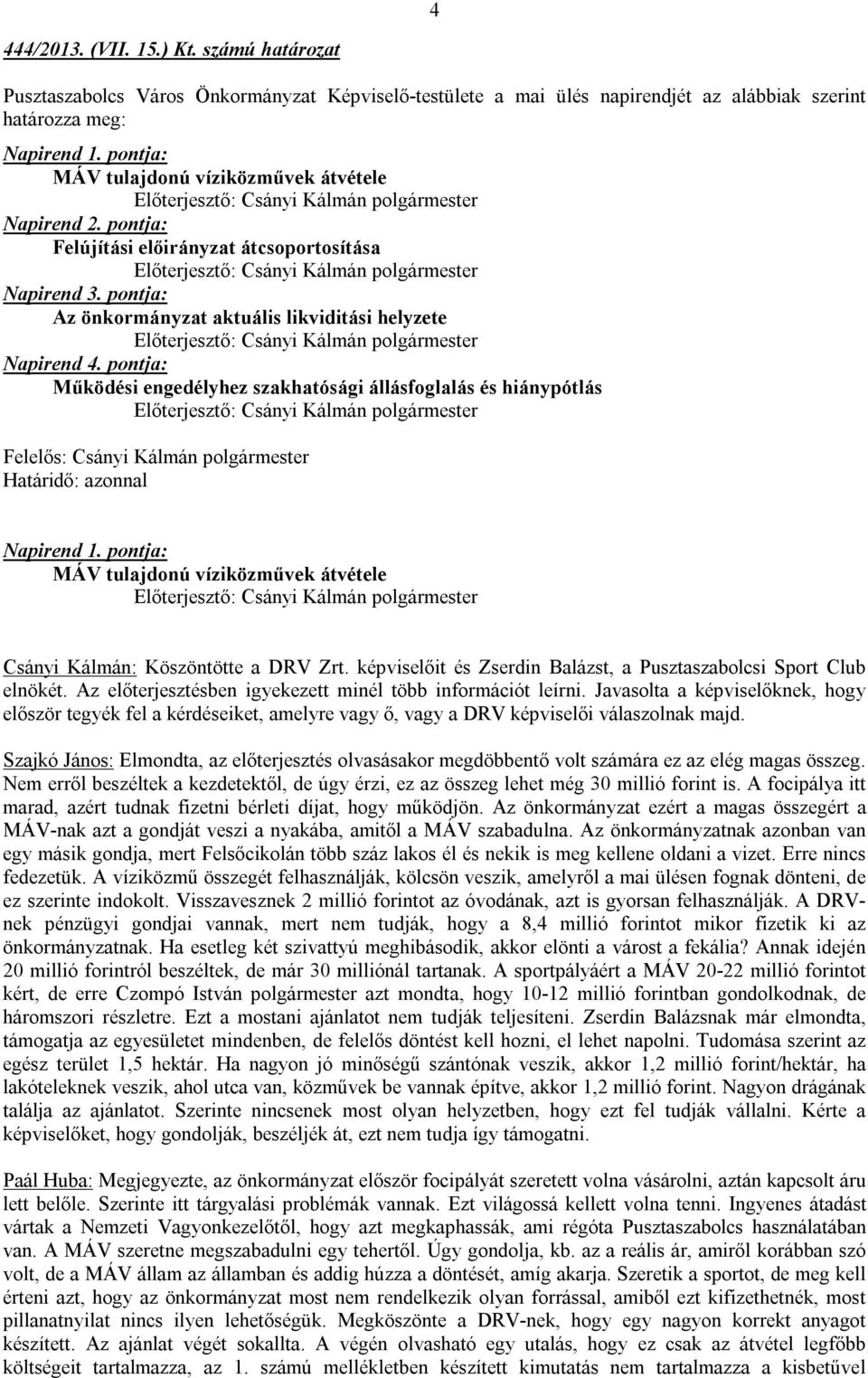 pontja: Az önkormányzat aktuális likviditási helyzete Előterjesztő: Csányi Kálmán polgármester Napirend 4.