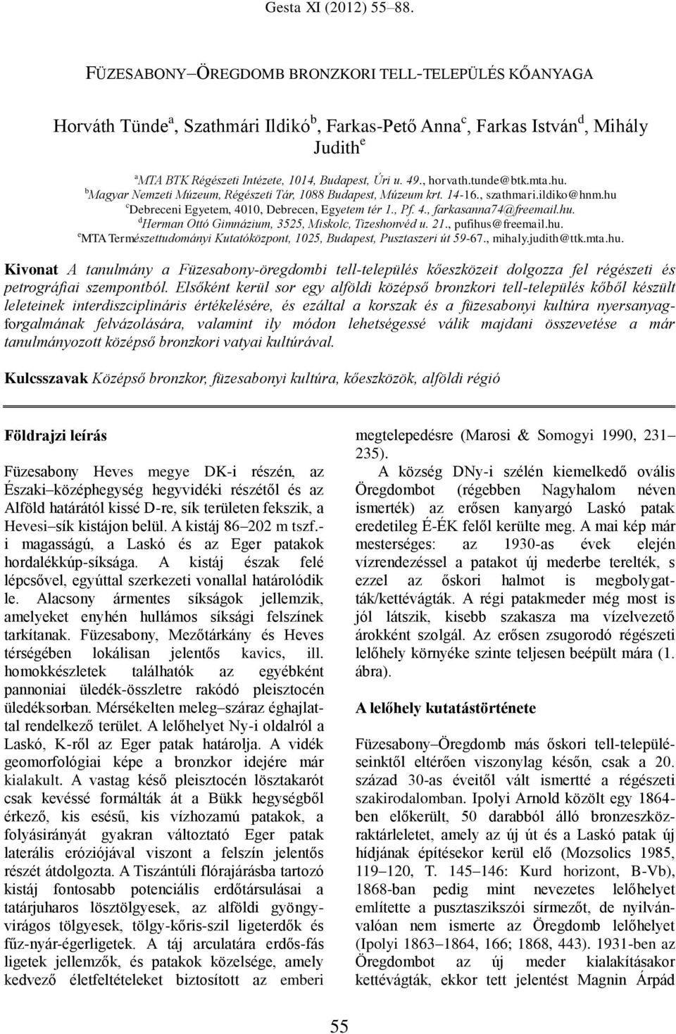 , horvath.tunde@btk.mta.hu. b Magyar Nemzeti Múzeum, Régészeti Tár, 1088 Budapest, Múzeum krt. 14-16., szathmari.ildiko@hnm.hu c Debreceni Egyetem, 4010, Debrecen, Egyetem tér 1., Pf. 4., farkasanna74@freemail.