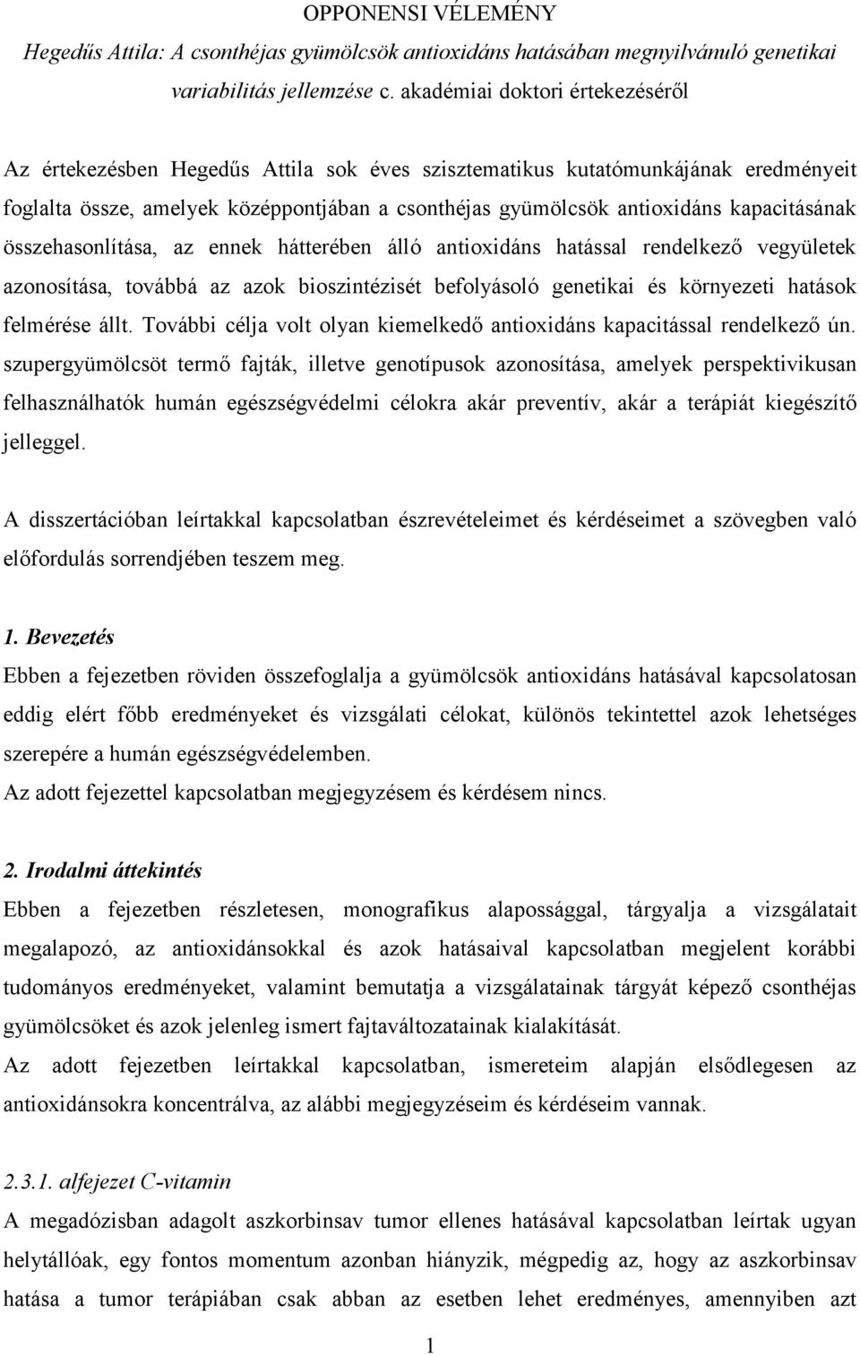 kapacitásának összehasonlítása, az ennek hátterében álló antioxidáns hatással rendelkező vegyületek azonosítása, továbbá az azok bioszintézisét befolyásoló genetikai és környezeti hatások felmérése