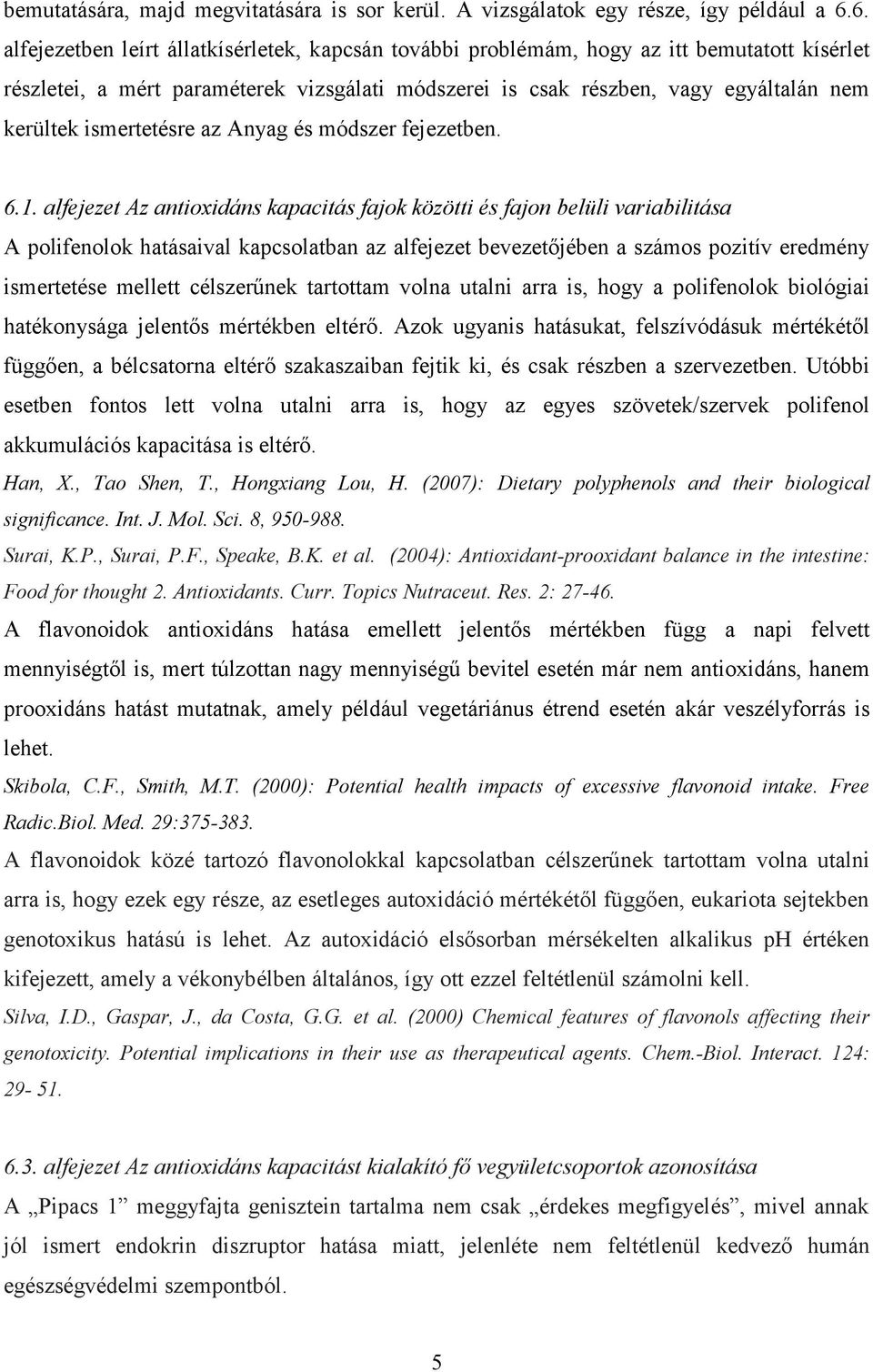 ismertetésre az Anyag és módszer fejezetben. 6.1.